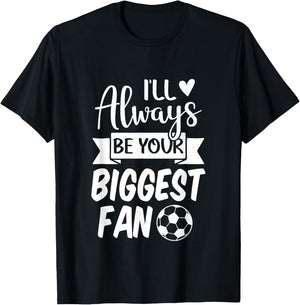 I'll Always be Your Biggest Fan Soccer T-Shirt - T-Shirt | Black