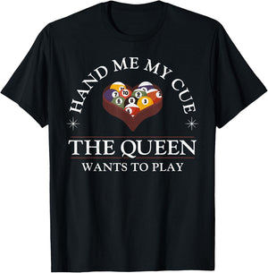 Billiards Pool Player Ball Girl Hand Me My Cue The Queen T-Shirt - T-Shirt | Black