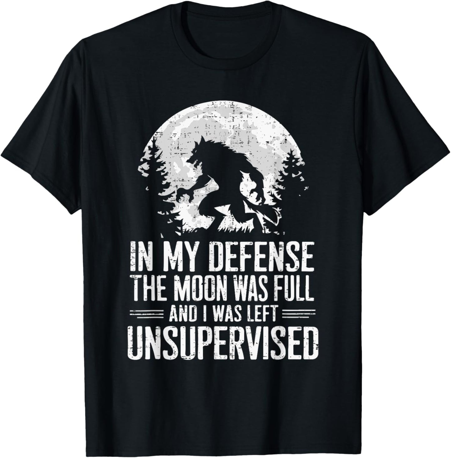 In My Defense The Moon Was Full Wolf Monster Werewolf T-Shirt - T-Shirt | Black