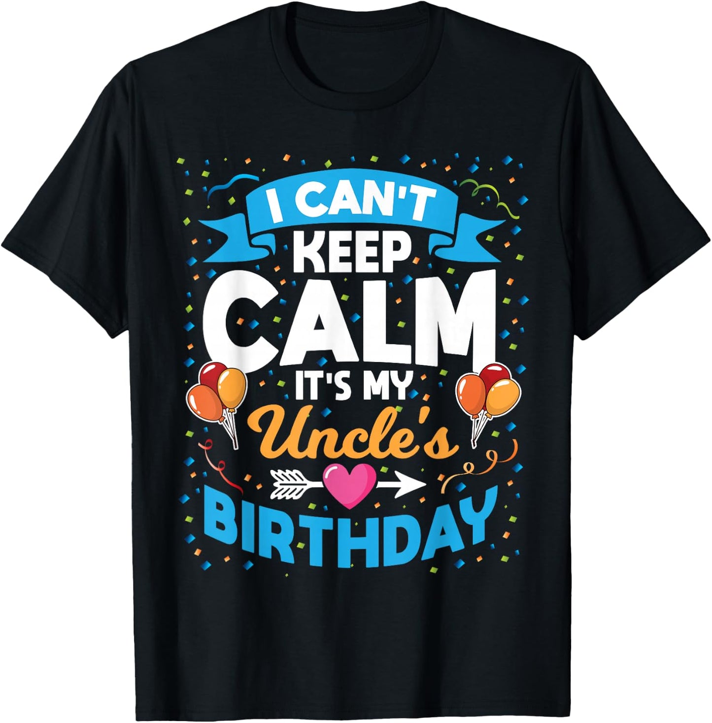 I Can't Keep Calm It's My Uncle Birthday T-Shirt - T-Shirt | Black