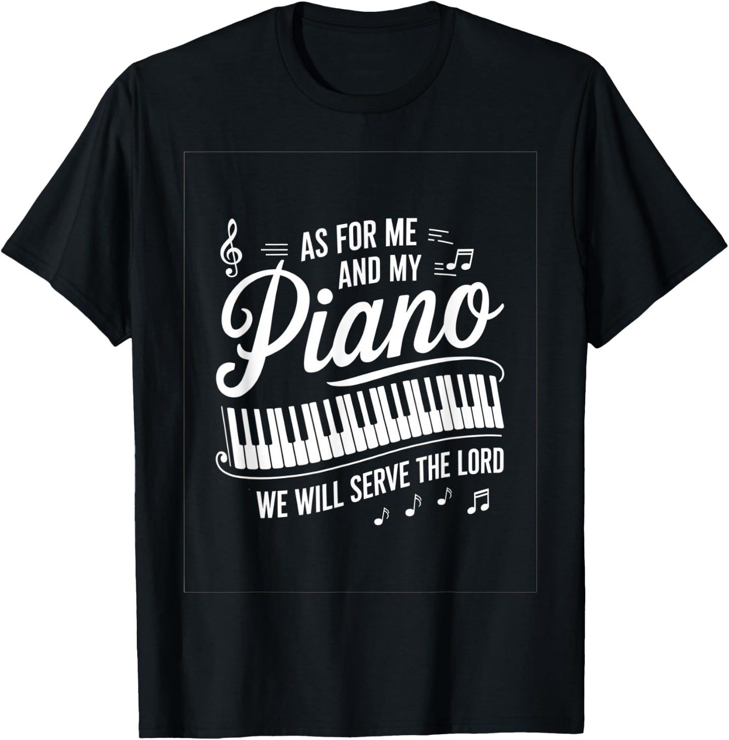 As For Me And My Piano We Will Serve The Lord T-Shirt - T-Shirt | Black