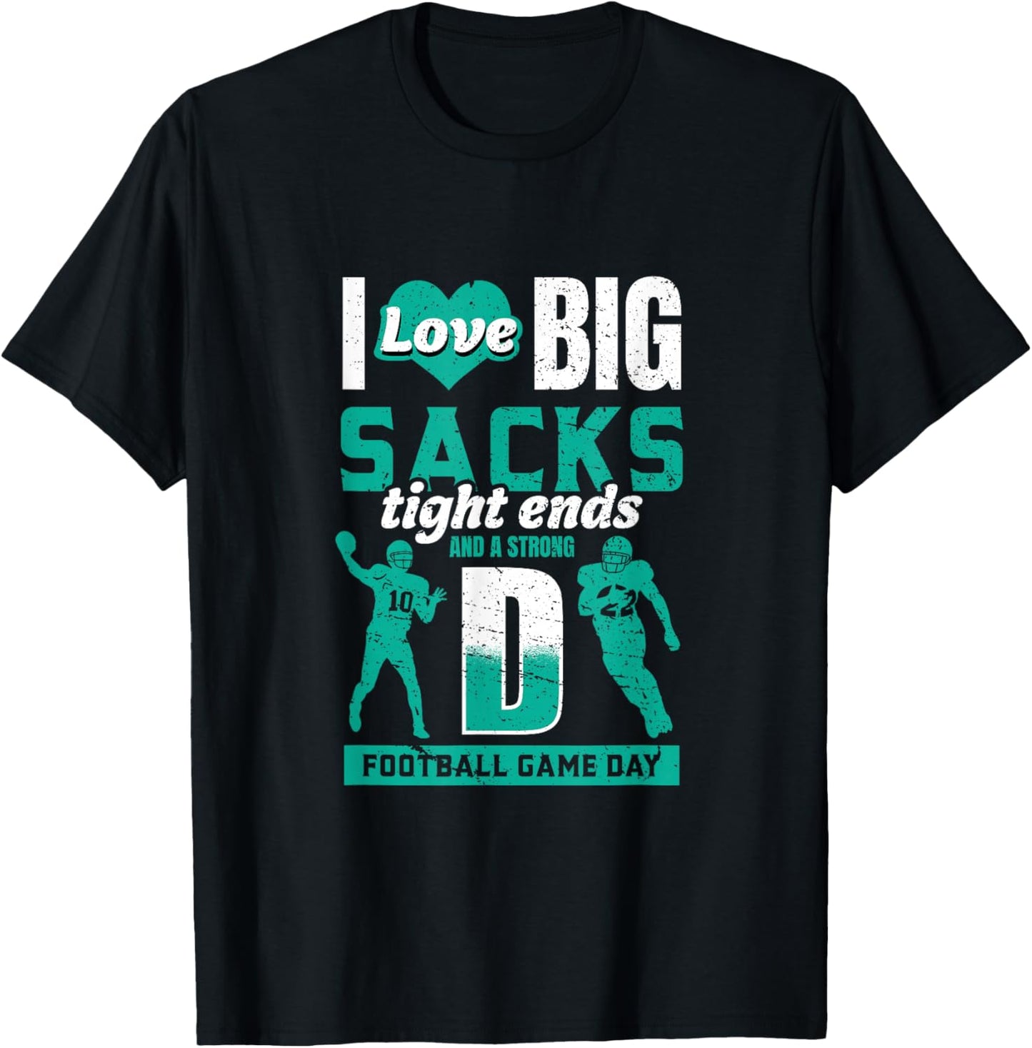 I Love Big Sacks Tight Ends and Strong D - Football Lovers T-Shirt - T-Shirt | Black