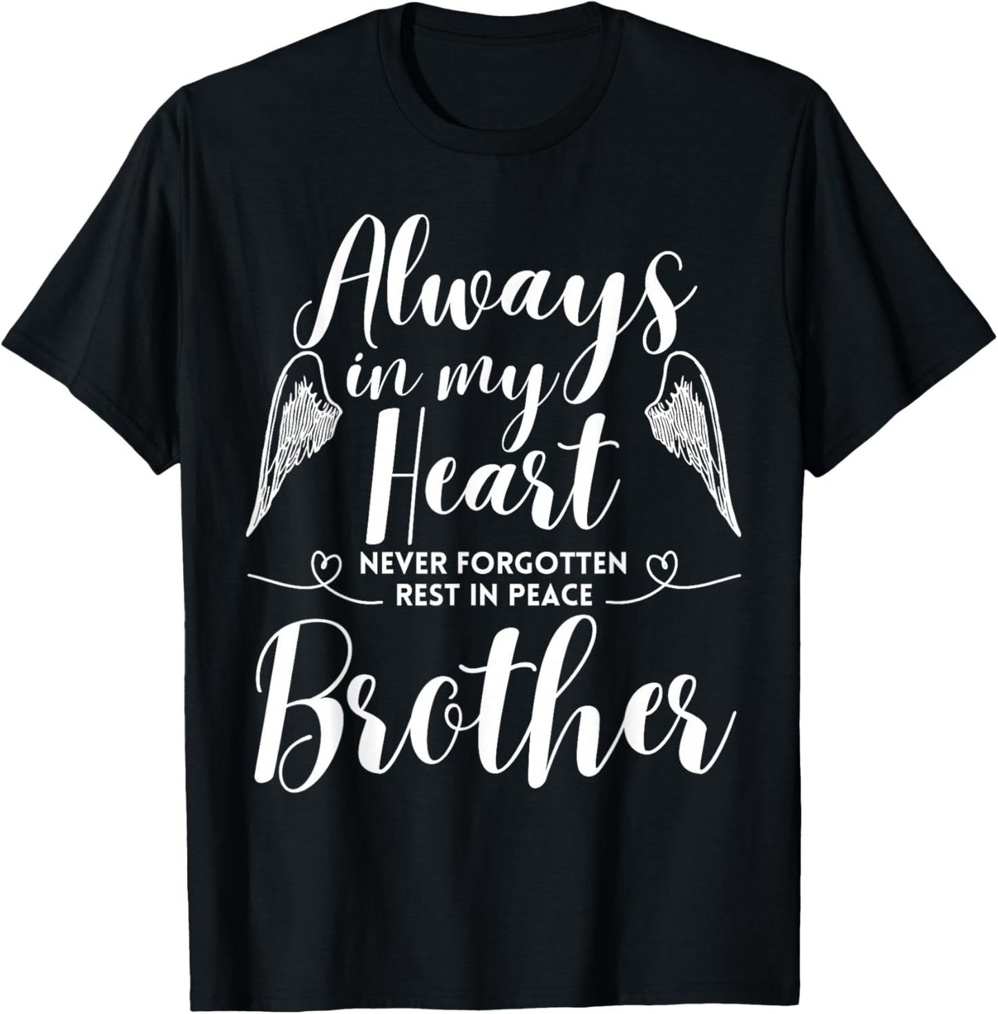 Rest In Peace Brother Always In My Heart Never Forget Family T-Shirt - T-Shirt | Black