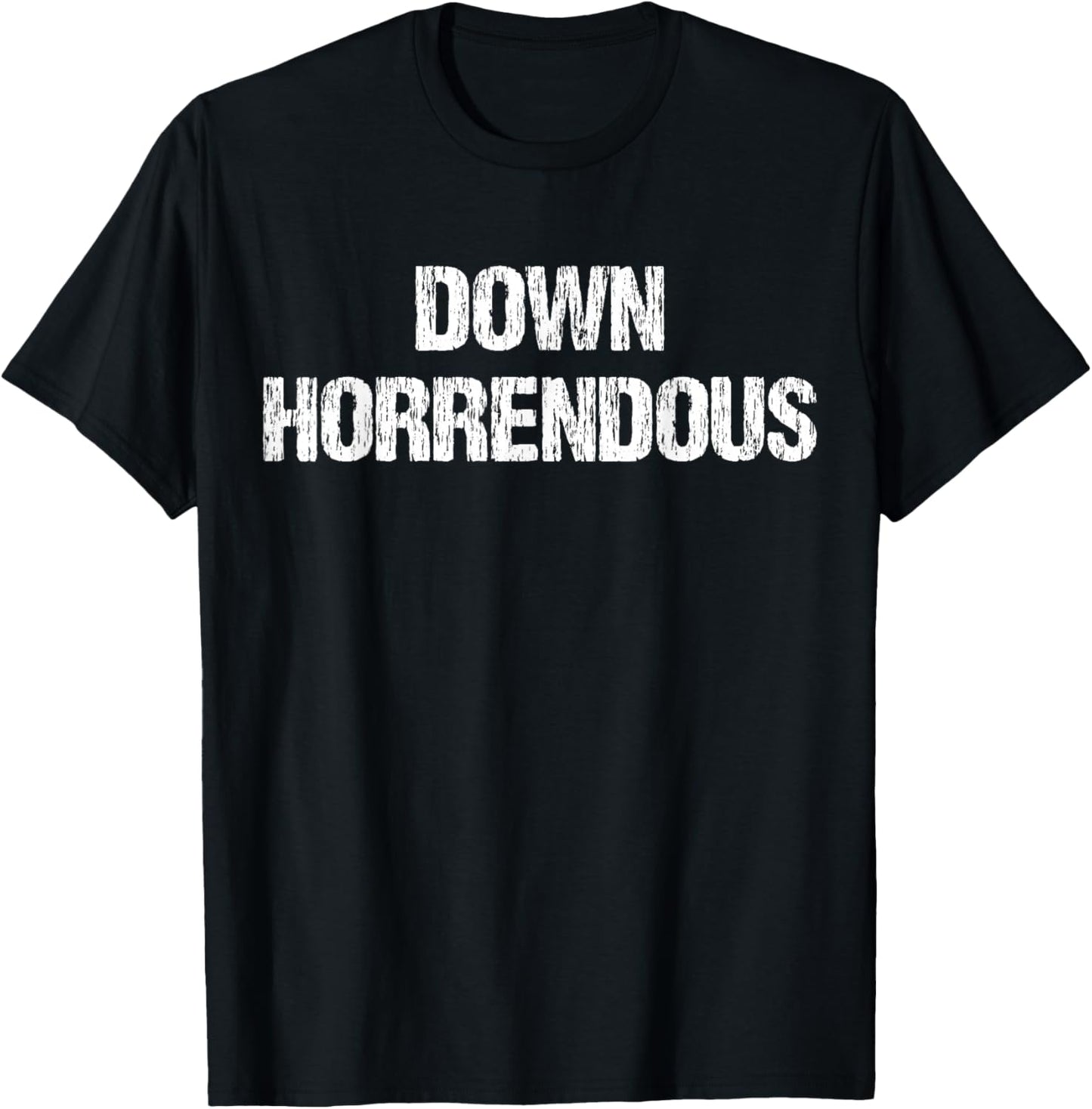 Down Horrendous Funny Meme Apparel Vintage T-Shirt - T-Shirt | Black