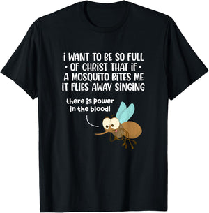 I Want To Be So Full of Christ That If A Mosquito Bites Me T-Shirt - T-Shirt | Black