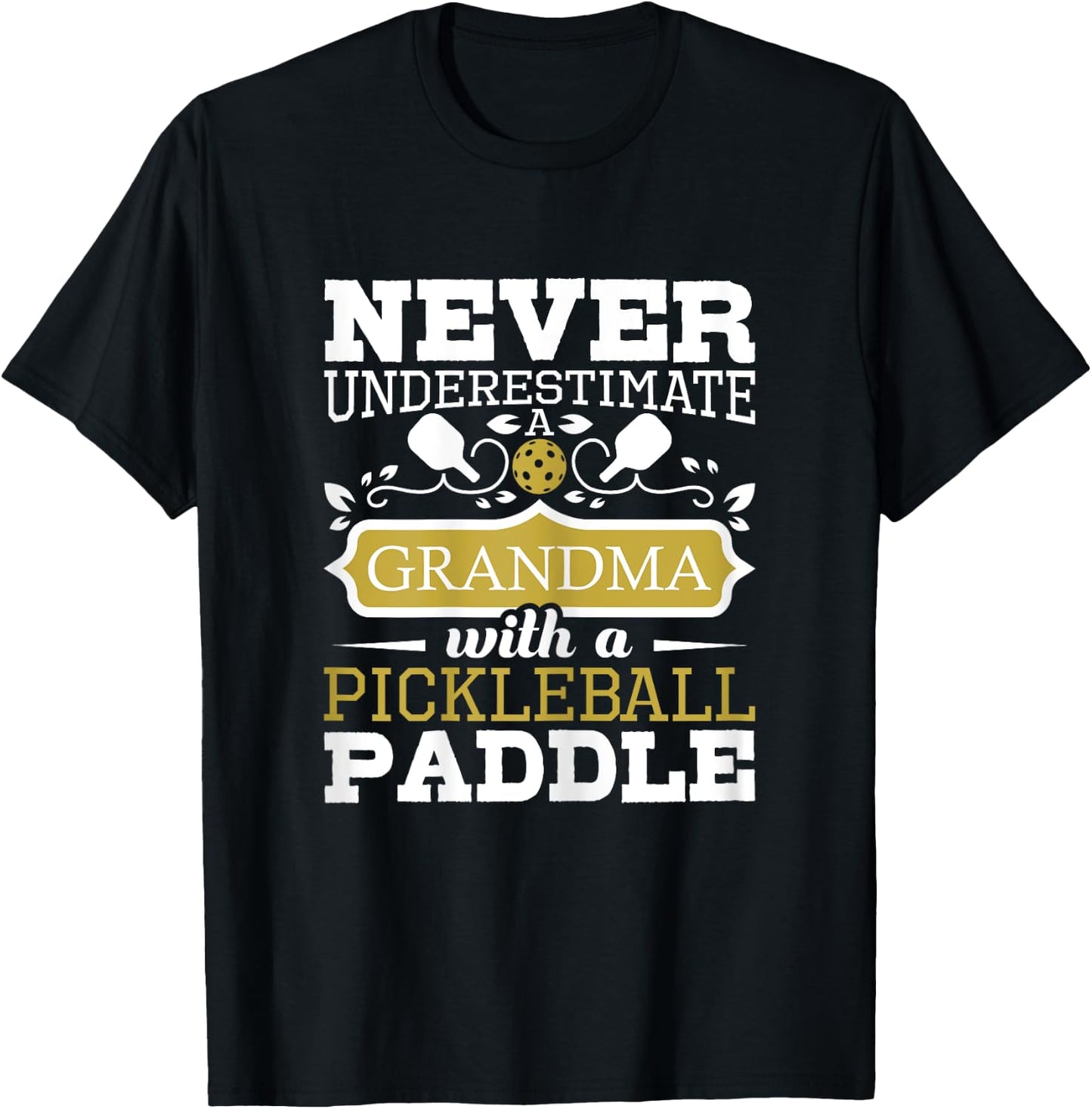Never Underestimate A Grandma With A Pickleball Paddle T-Shirt - T-Shirt | Black