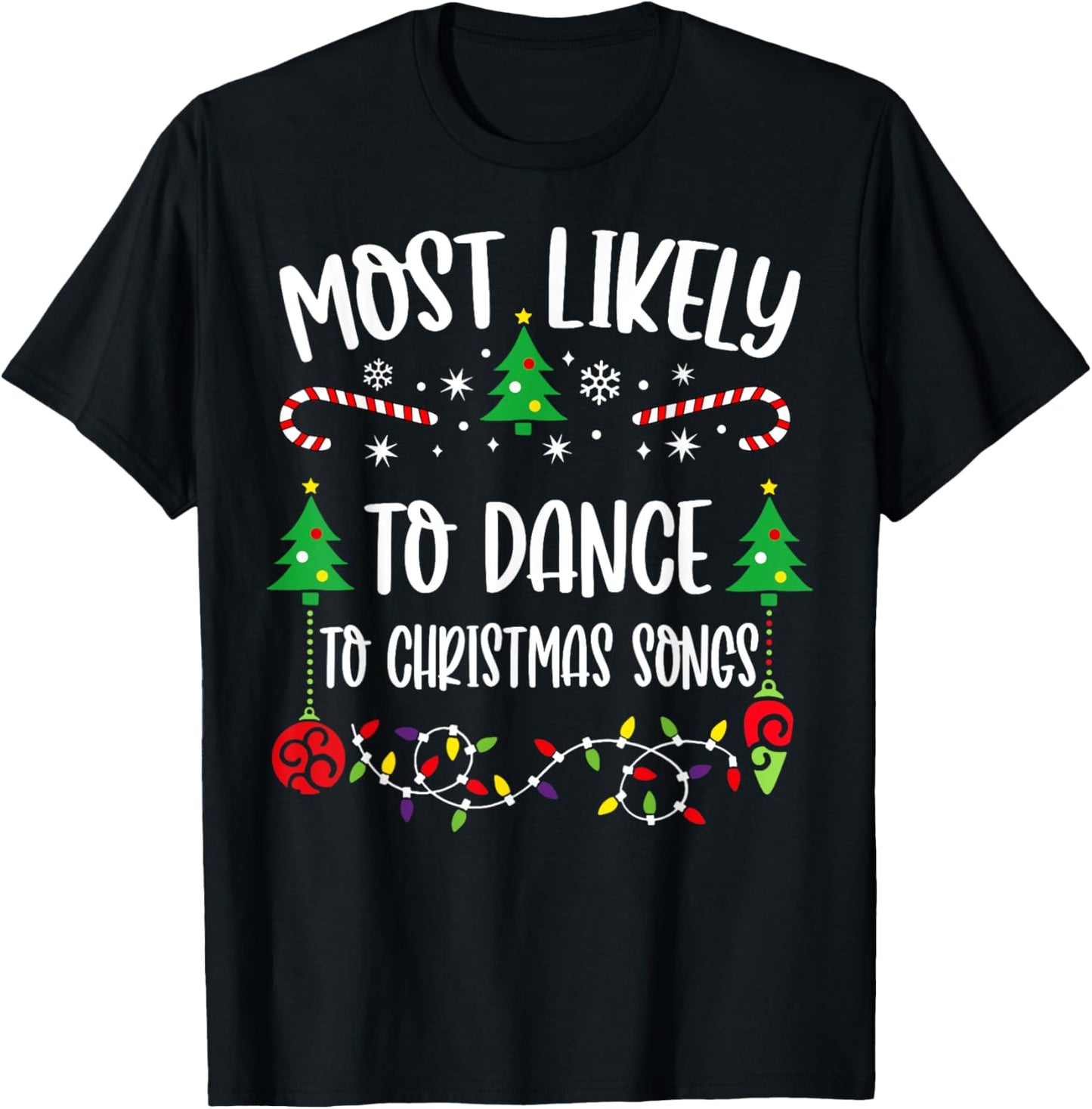 Most likely to dance to christmas songs Funny Christmas T-Shirt - T-Shirt | Black