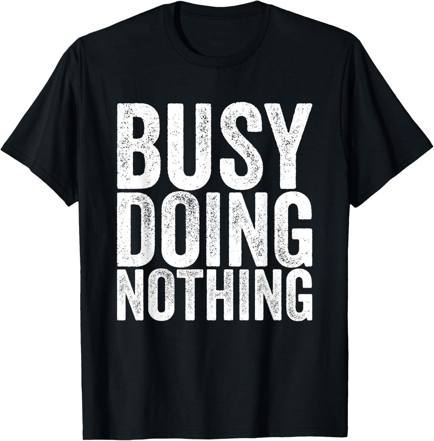 Busy, nothing to do T-Shirt - T-Shirt | Black