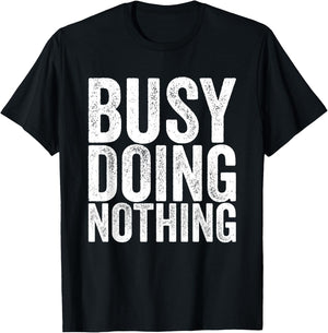 Busy, nothing to do T-Shirt - T-Shirt | Black