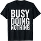 Busy, nothing to do T-Shirt - T-Shirt | Black