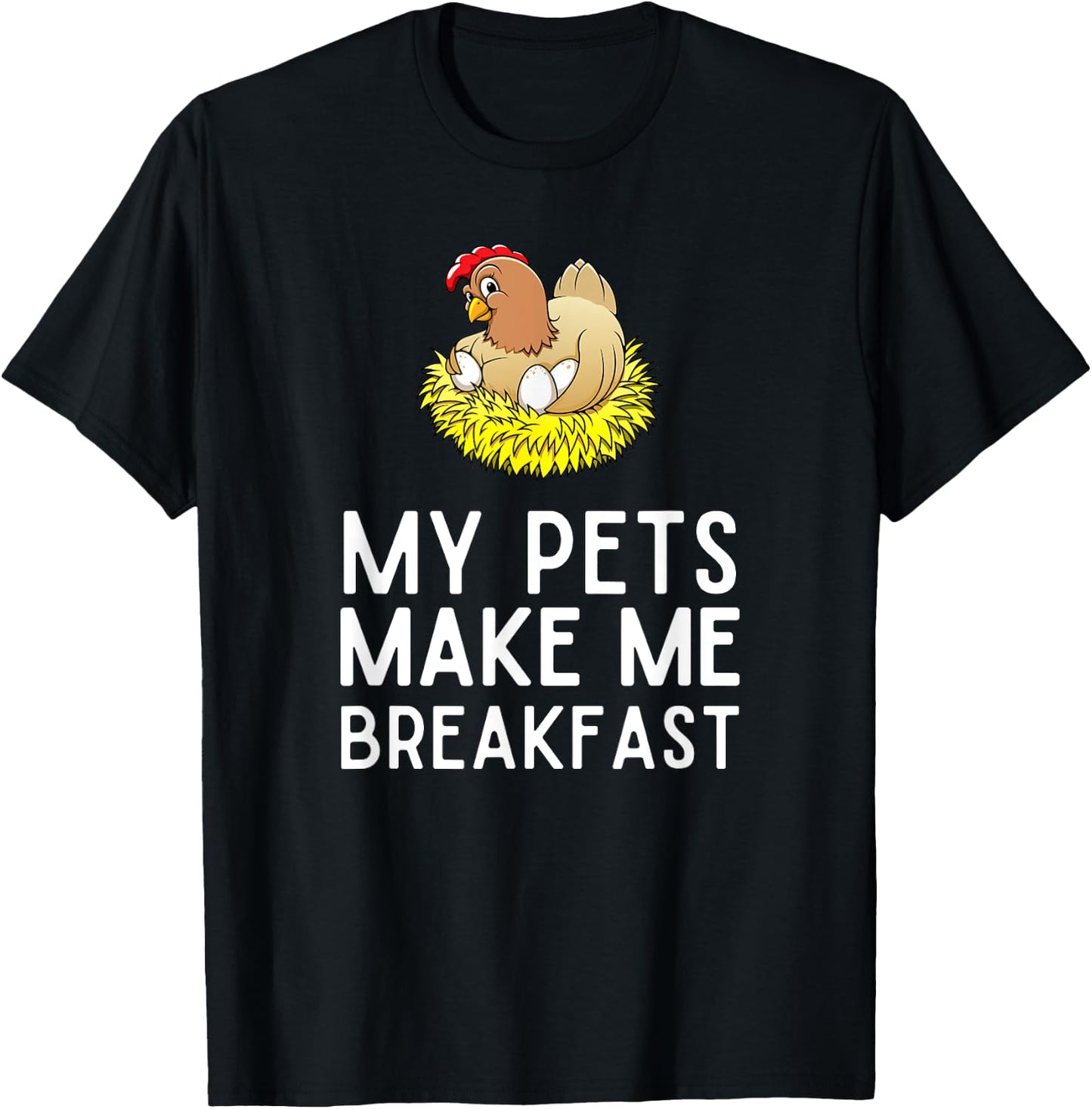 My Pets Make Me Breakfast Funny Chicken Farmer T-Shirt - T-Shirt | Black