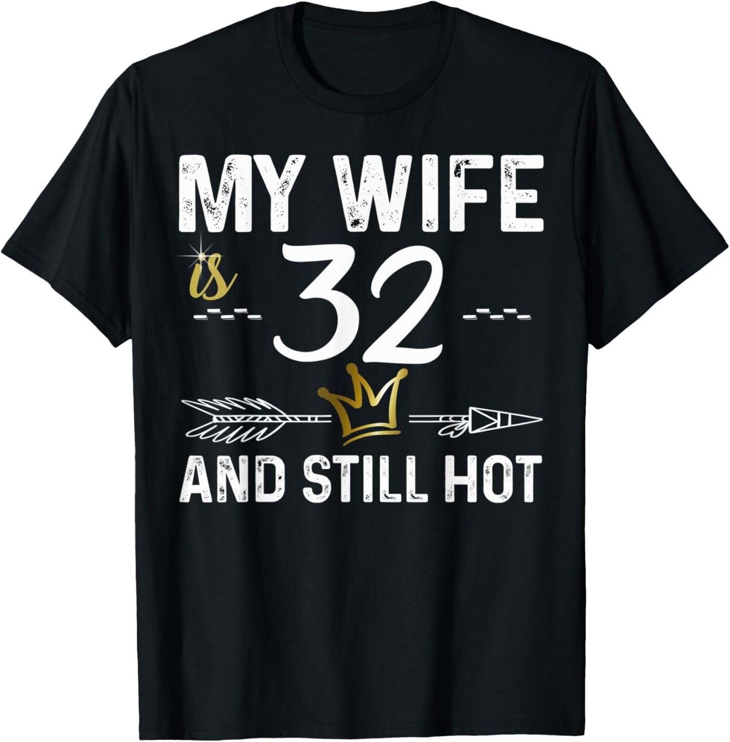 My Wife Is 32 And Still Hot Cool B-Day For Your Cute Wife T-Shirt - T-Shirt | Black