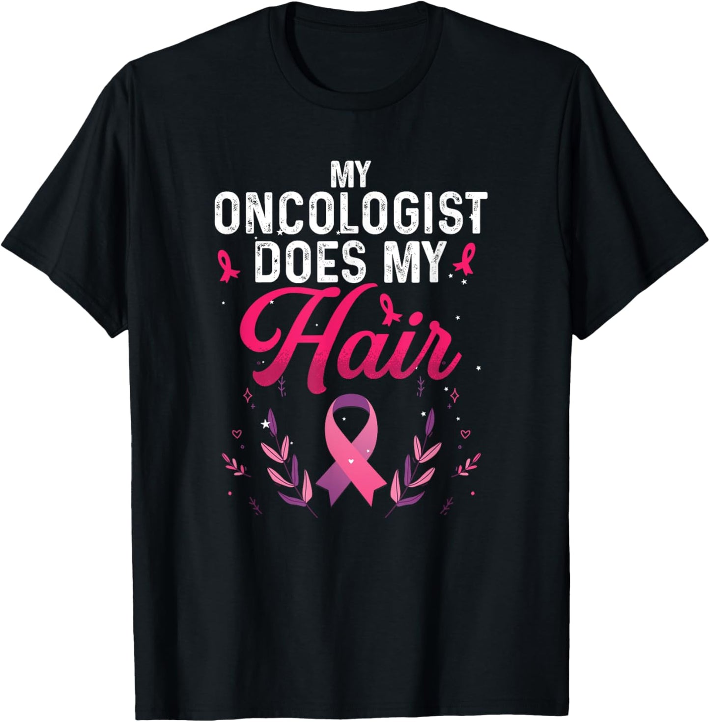 My Oncologist Does My Hair | Cancer Awareness T-Shirt - T-Shirt | Black