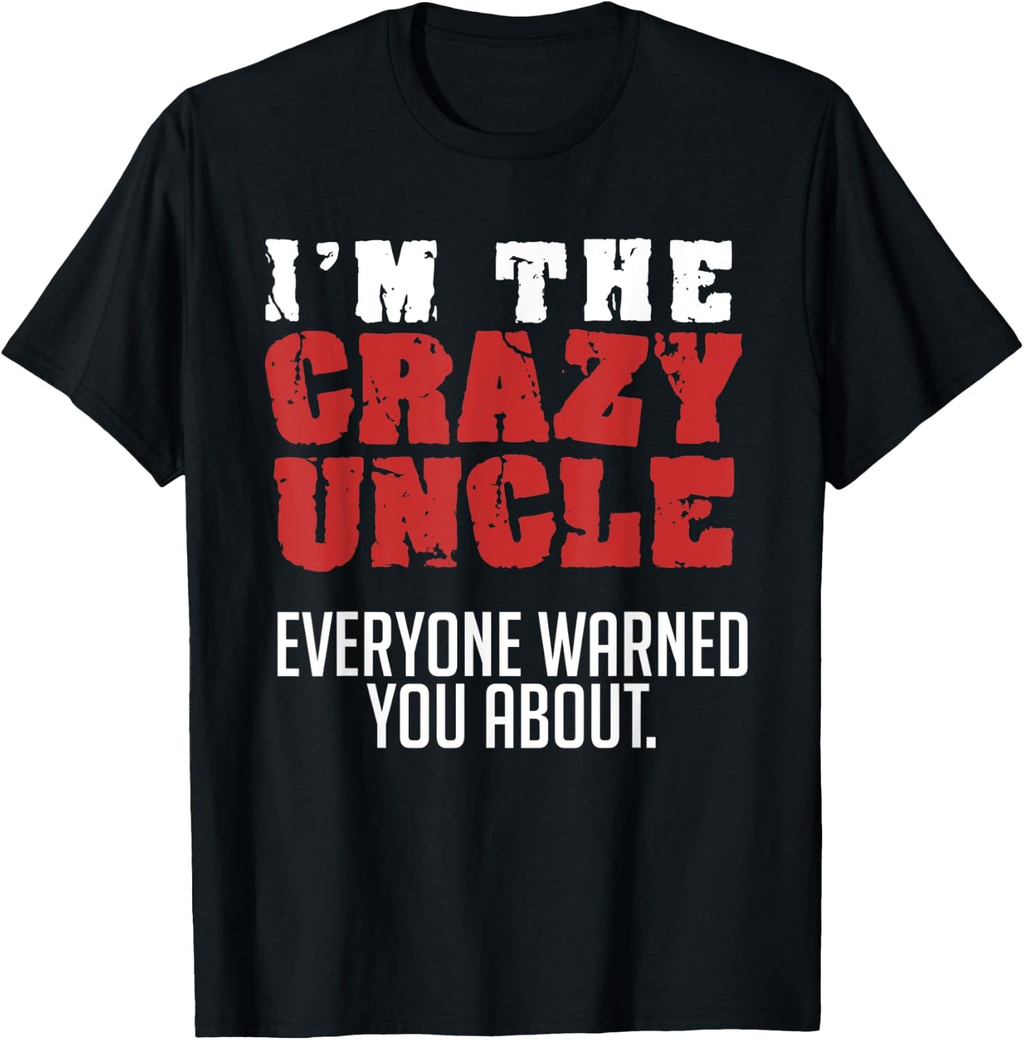 I'm the Crazy Uncle Everyone Warned You About Funny T-Shirt - T-Shirt | Black
