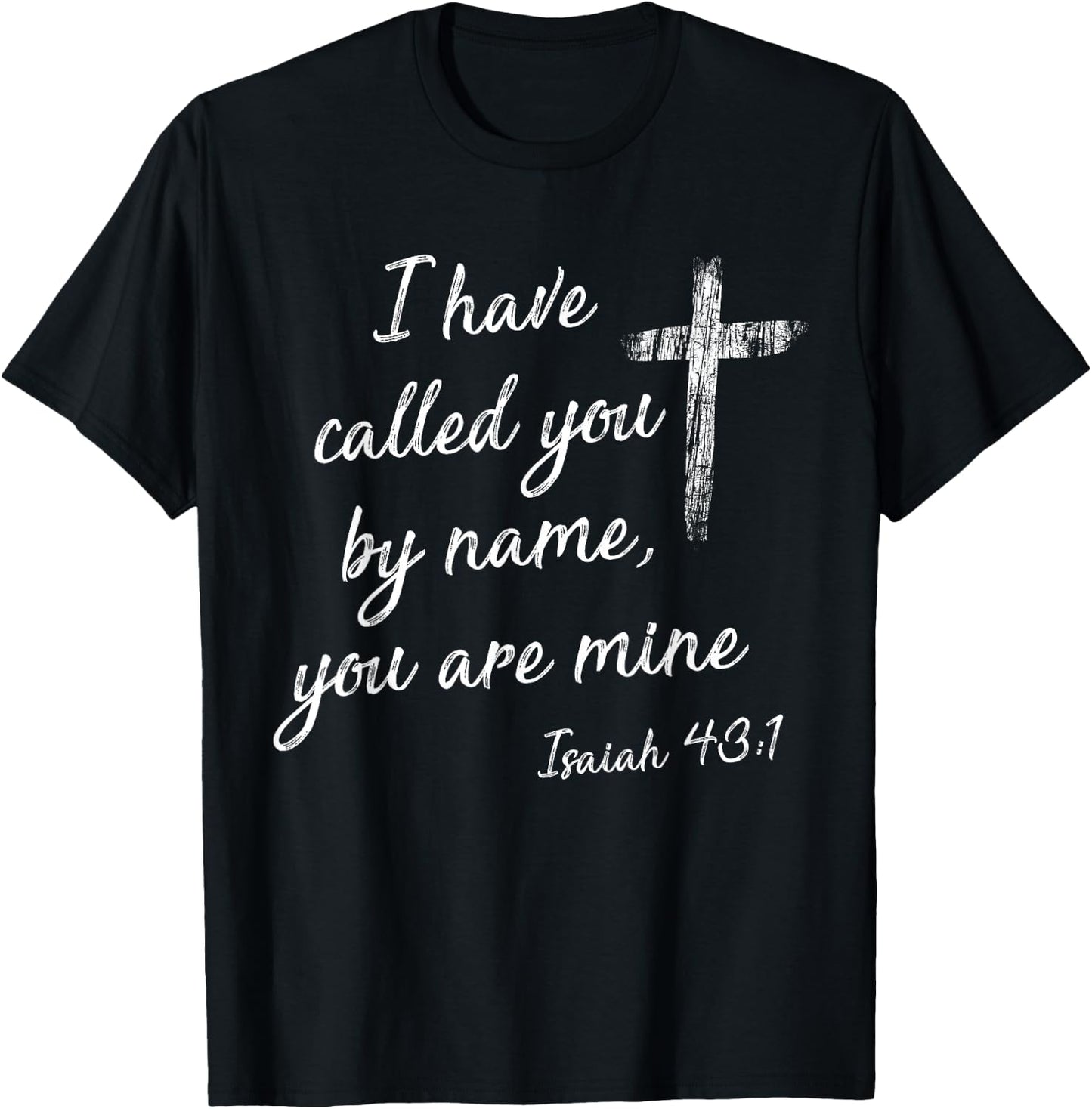 I Have Called You By Name Isaiah 43:1 White Print T-Shirt - T-Shirt | Black