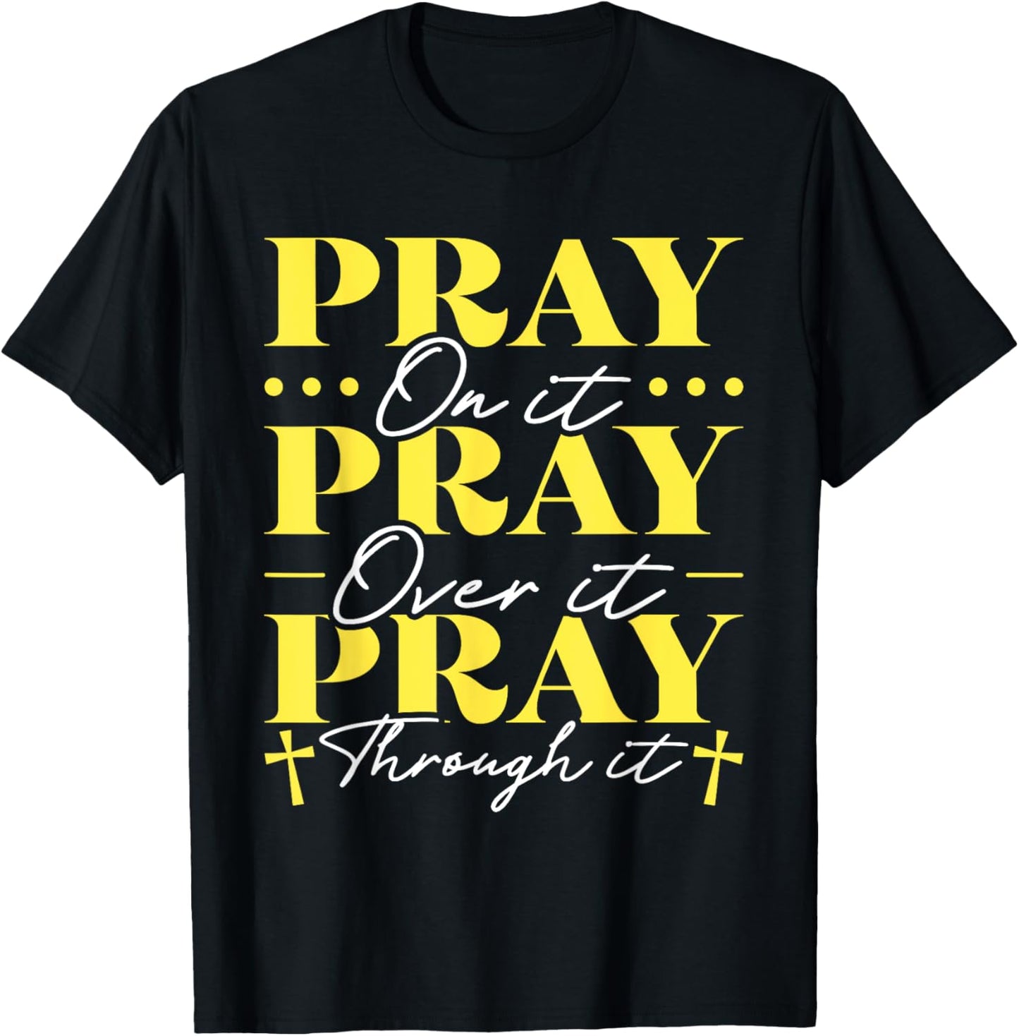 Pray On It Pray Over It Pray Through It T-Shirt - T-Shirt | Black