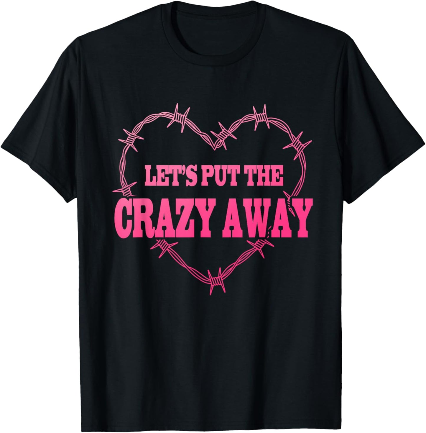 Let's Put The Crazy Away Apparel T-Shirt - T-Shirt | Black