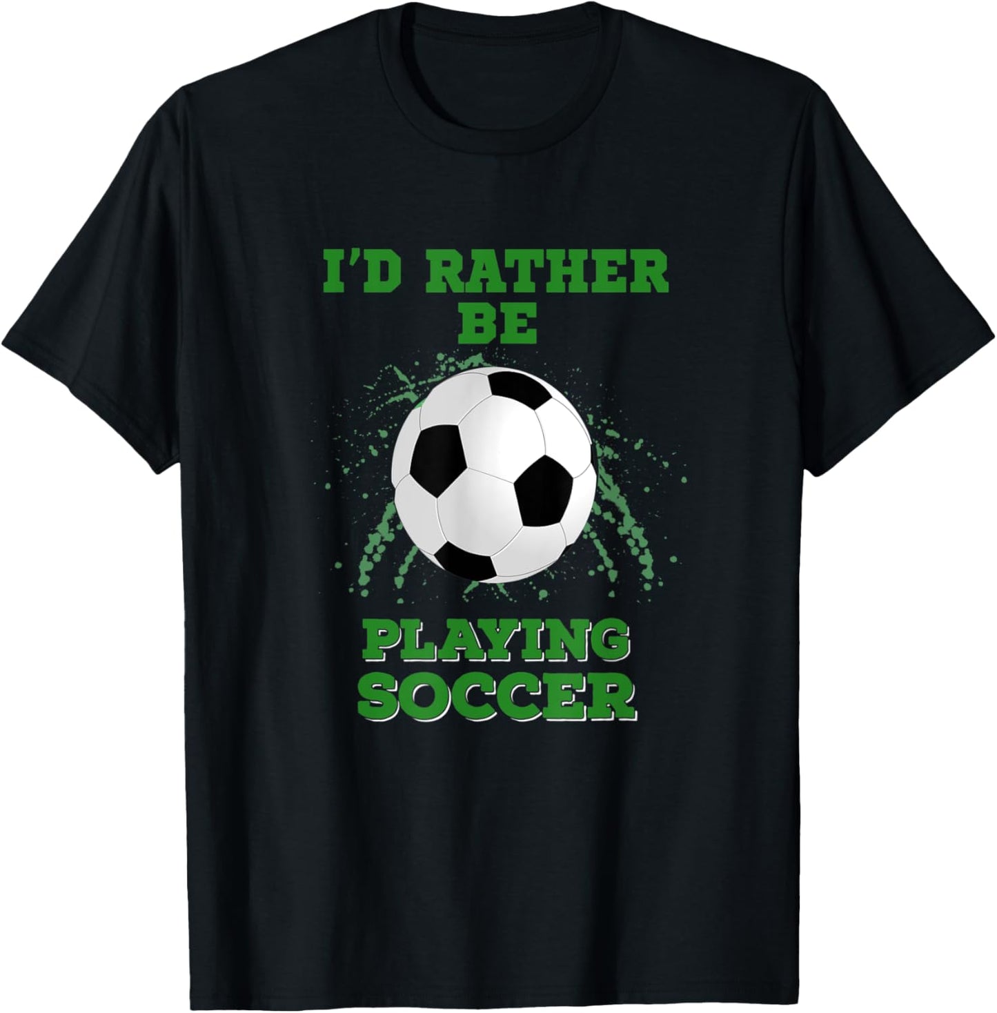 I'd Rather Be Playing Soccer T-Shirt - T-Shirt | Black