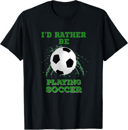 I'd Rather Be Playing Soccer T-Shirt - T-Shirt | Black
