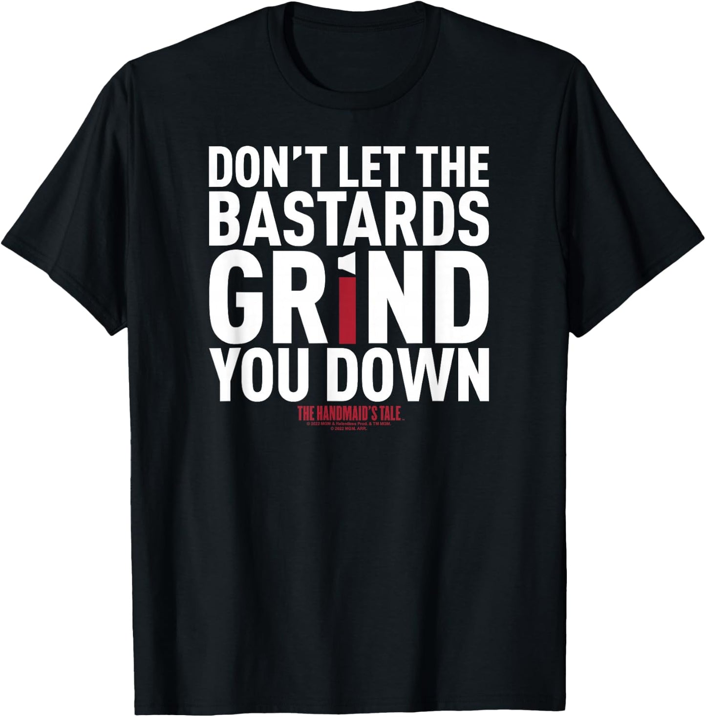 The Handmaid's Tale Don't Let The Bastards Grind You Down V4 T-Shirt - T-Shirt | Black