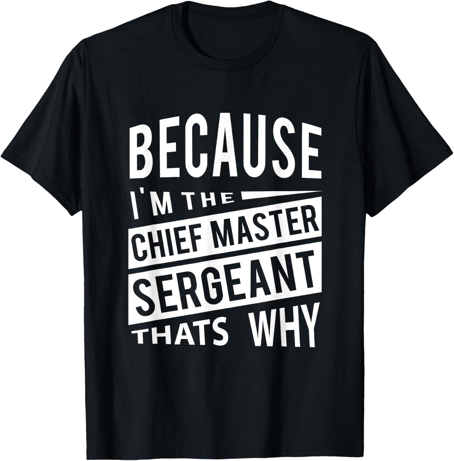 Because I'm The Chief Master Sergeant CMSgt - That's Why NCO T-Shirt - T-Shirt | Black
