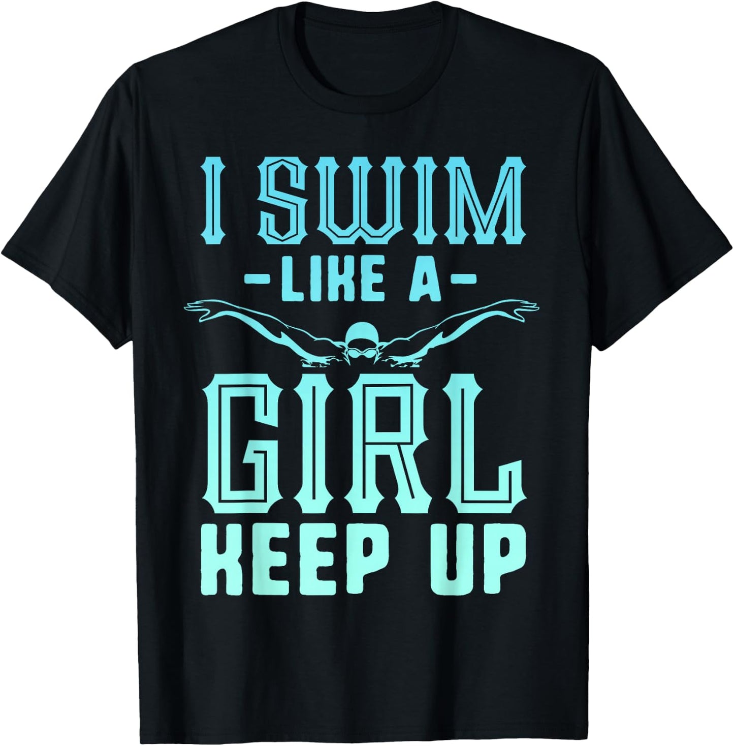 I Swim Like A Girl Keep Up Swim Team Shirt Women Swimmer T-Shirt - T-Shirt | Black