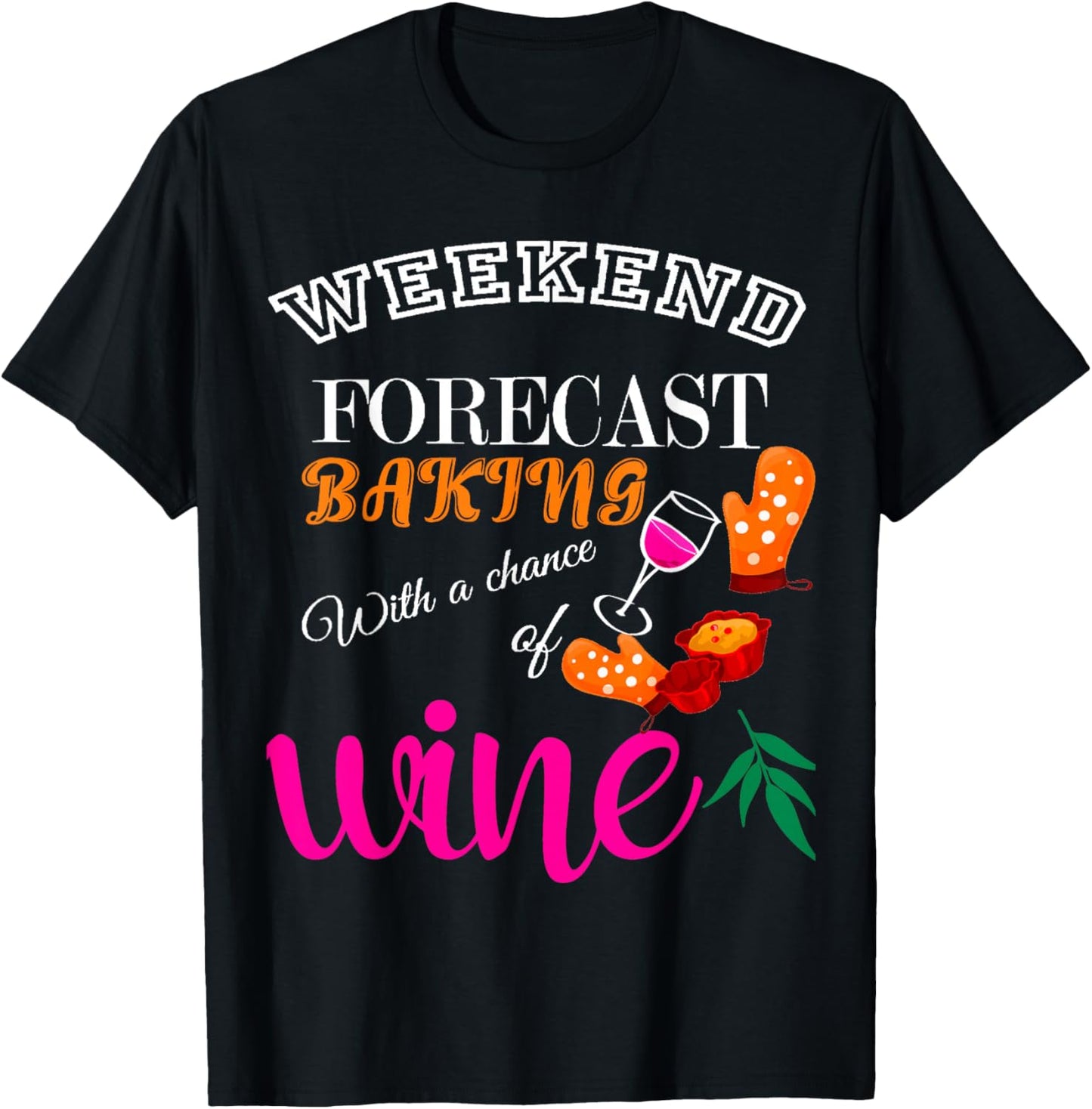 Weekend Forecast Baking With a Chance of Wine Funny Culinary T-Shirt - T-Shirt | Black