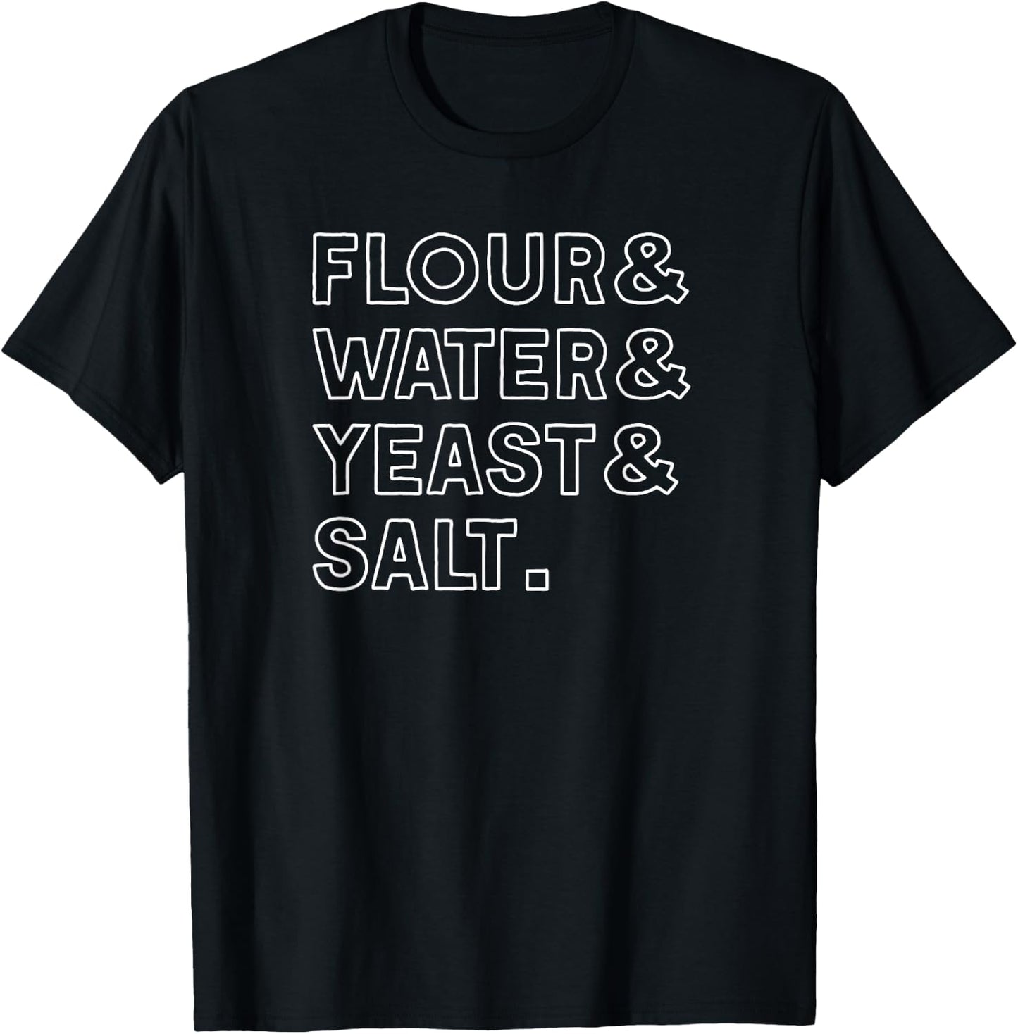 Flour Water Yeast Salt Homemade Pizza Dough Ingredient List T-Shirt - T-Shirt | Black