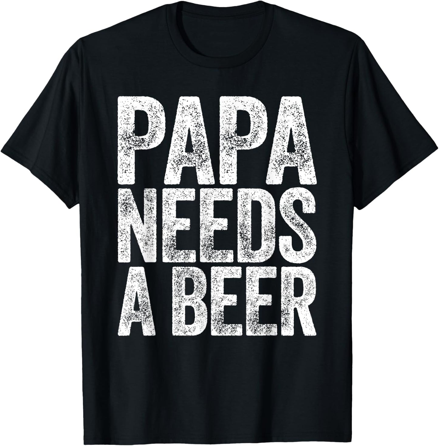 Papa Needs A Beer Shirt Funny Men Drinking Fathers Day T-Shirt - T-Shirt | Black
