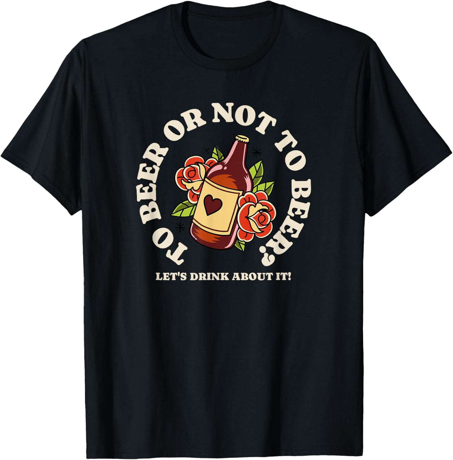 To Beer Or Not To Beer - Let's Drink About It T-Shirt - T-Shirt | Black