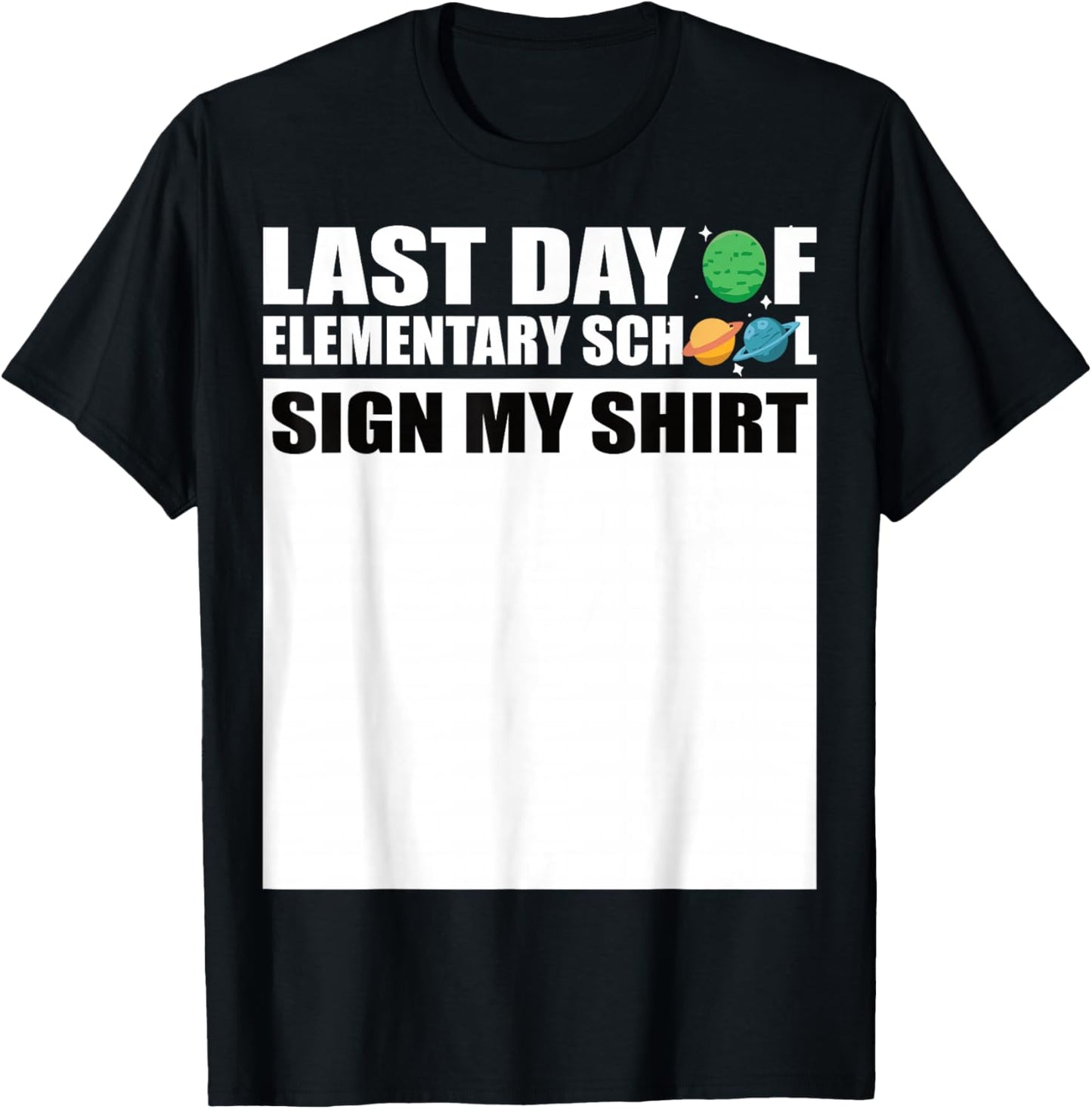 Last Day of Elementary School Sign My Shirt T-Shirt - T-Shirt | Black