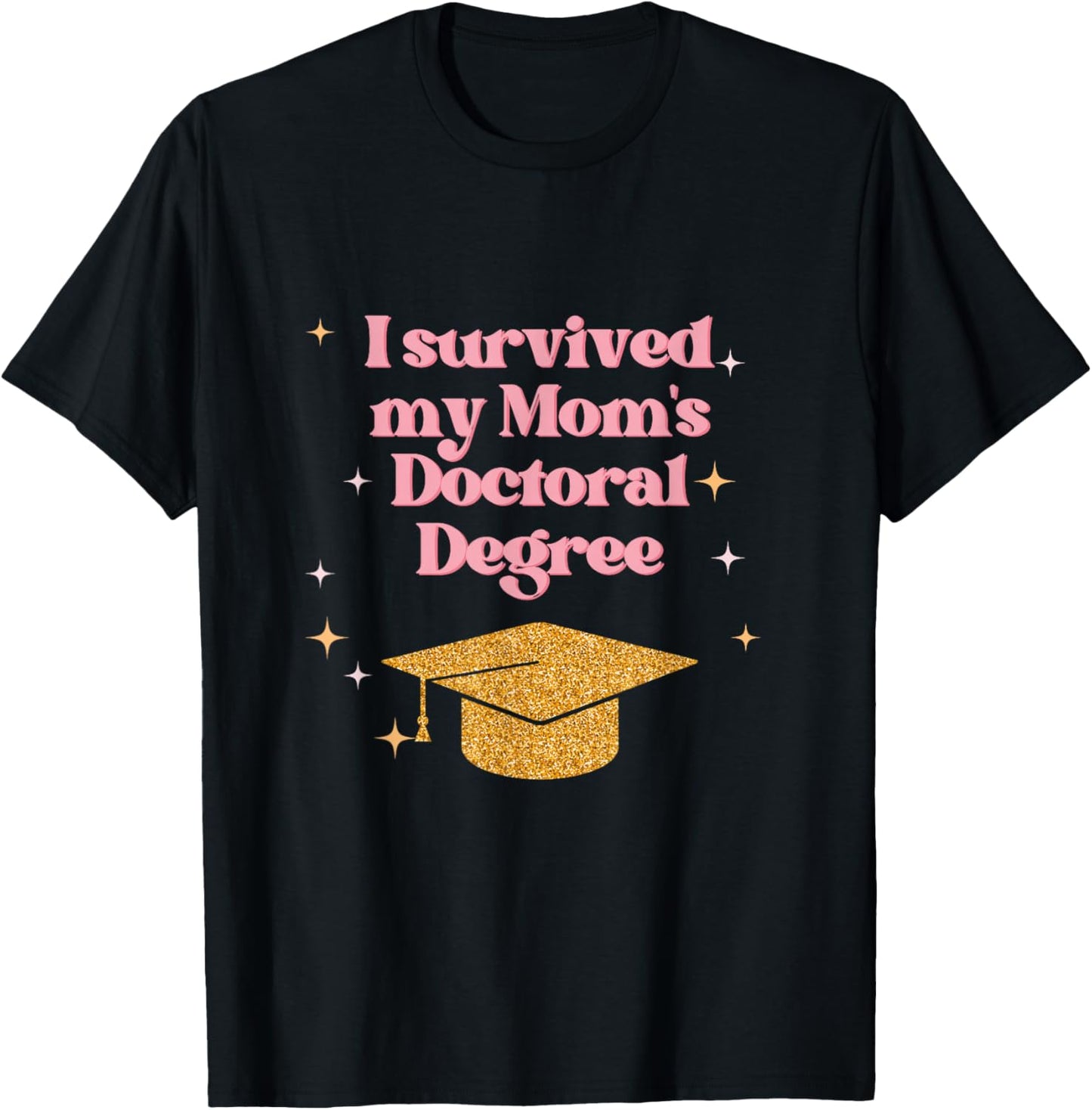 I Survived My Mom's Doctoral Degree Funny Family Graduation T-Shirt - T-Shirt | Black
