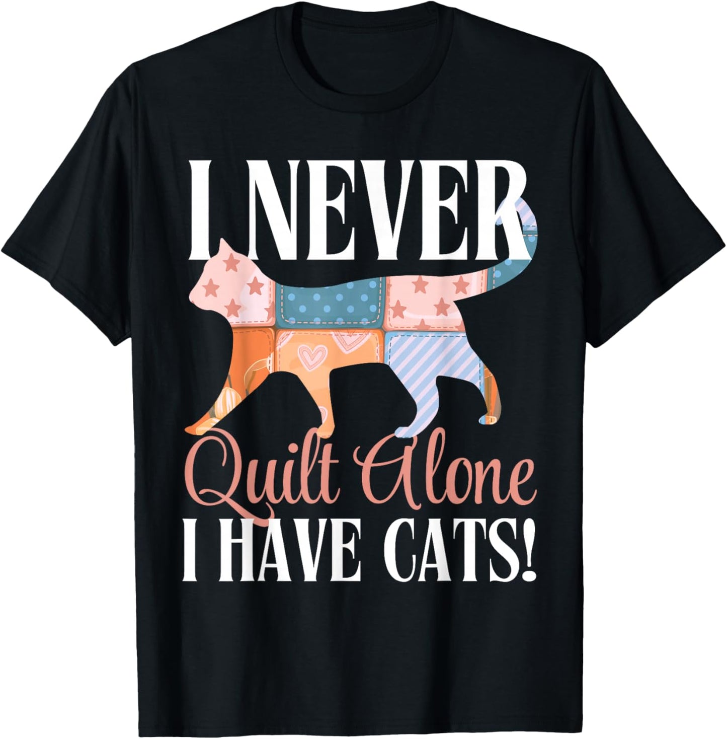 I Never Quilt Alone I Have Cats Sewing Quilter Quilting T-Shirt - T-Shirt | Black