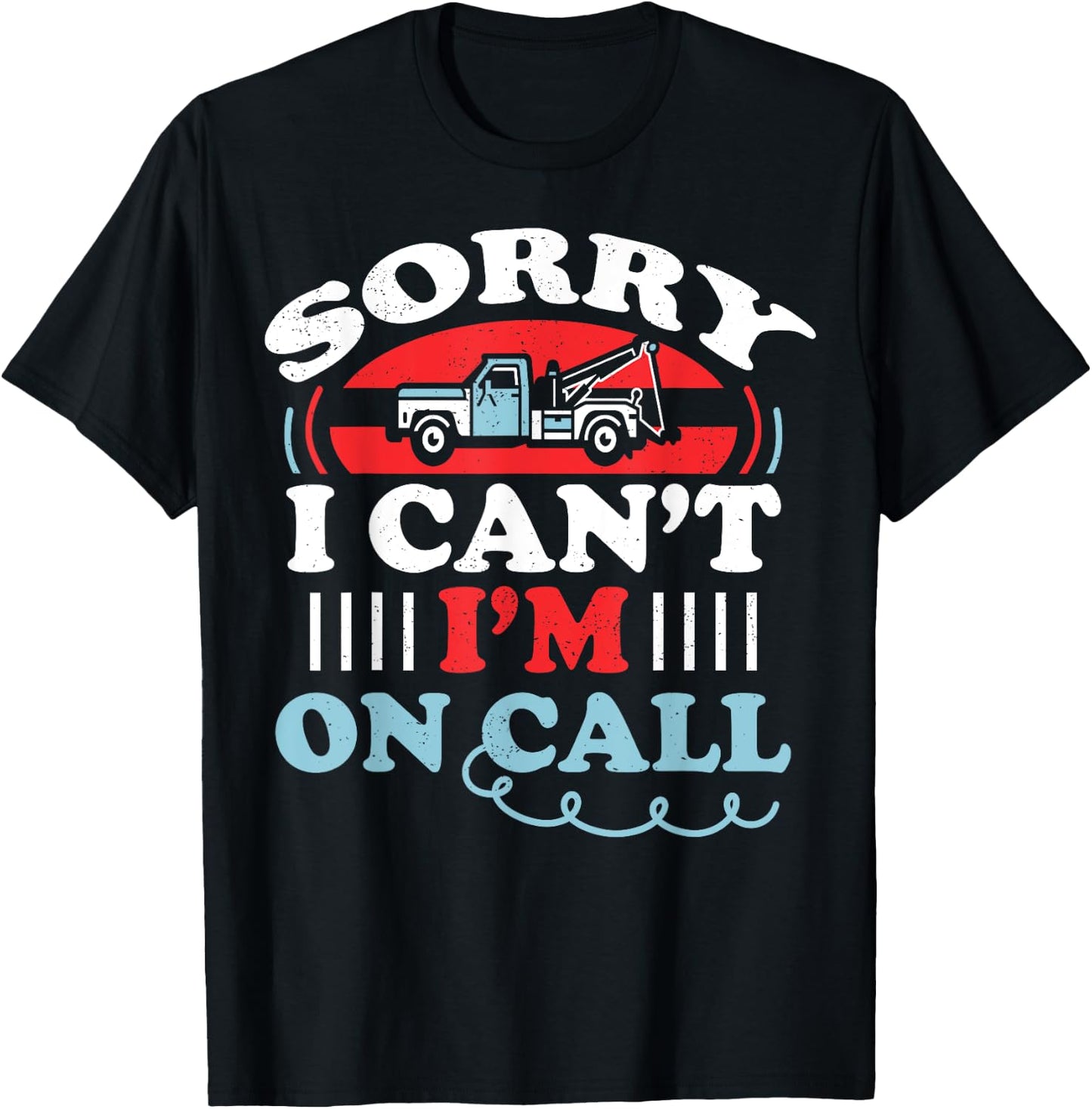 Can't I'm On Call Funny Tow Truck Driver Gift Design T-Shirt - T-Shirt | Black