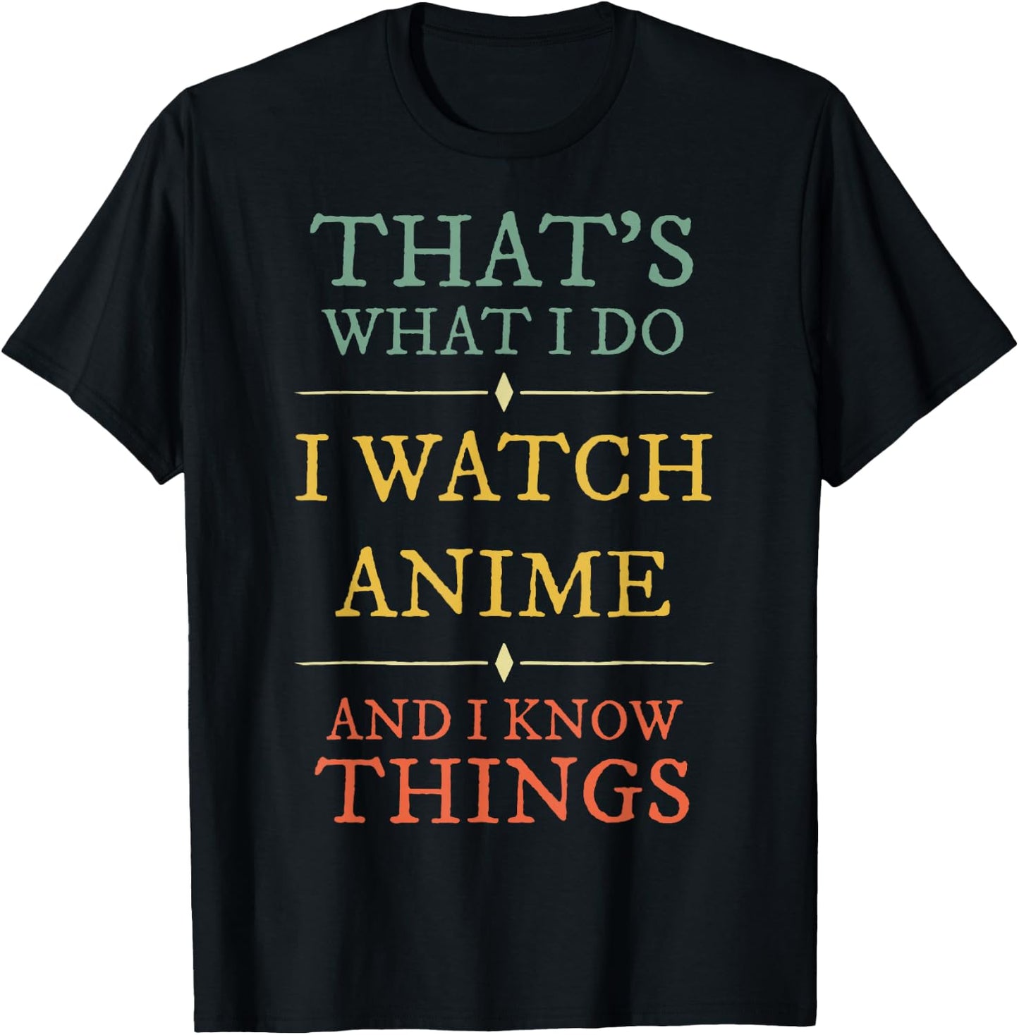 I Watch Anime I Know Things Shirt Anime Lover Funny Gift T-Shirt - T-Shirt | Black