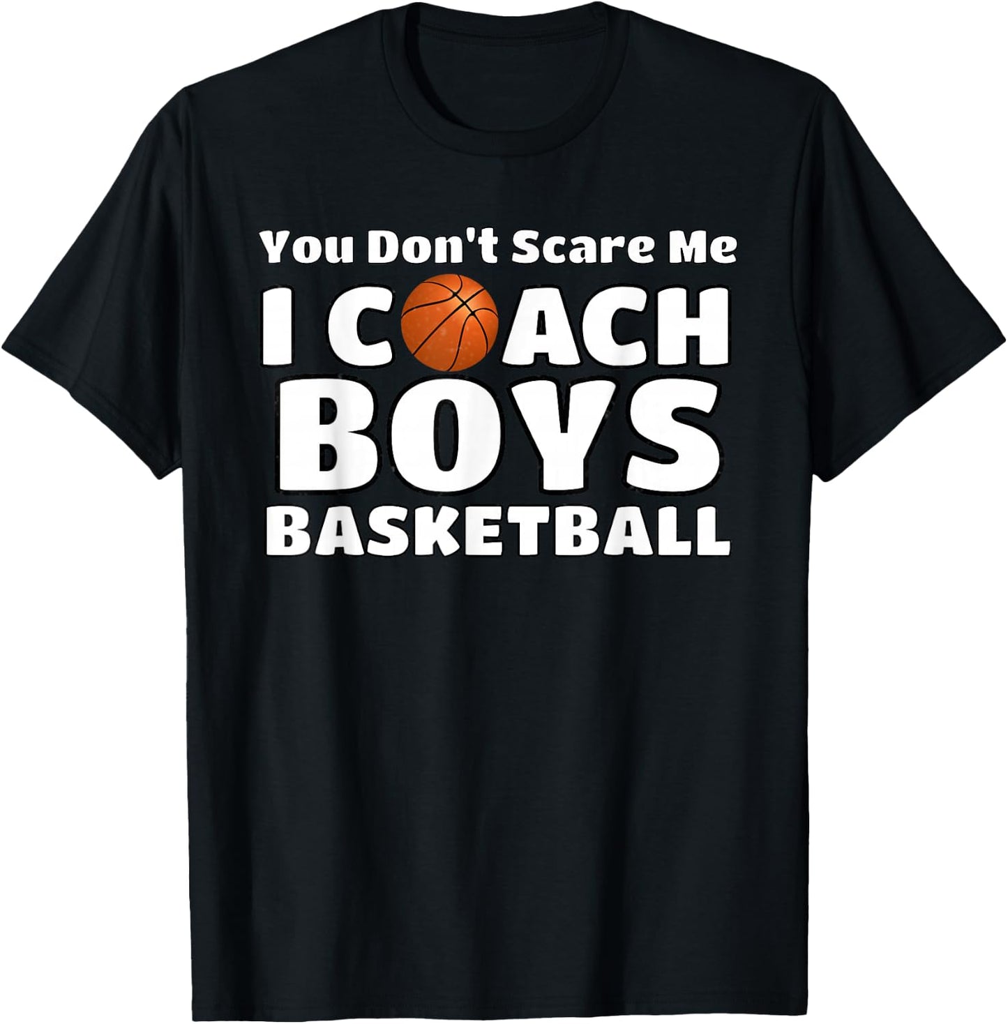 You Don't Scare Me I Coach Boys Basketball T-Shirt - T-Shirt | Black