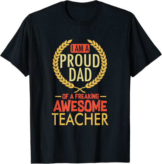 I Am A Proud Dad Of A Freaking Awesome Teacher Shirt Women Kids T-Shirt - T-Shirt | Black