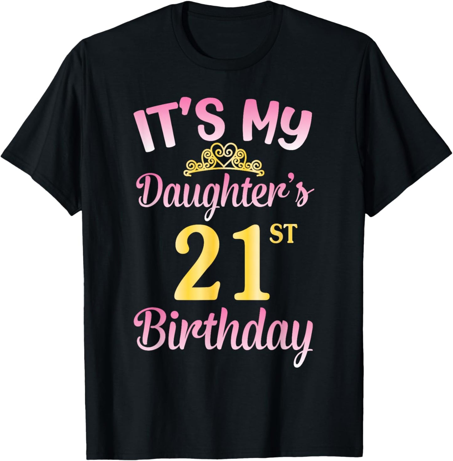 It's My Daughter's 21st Birthday Happy to Me You Dad Mom Her T-Shirt - T-Shirt | Black
