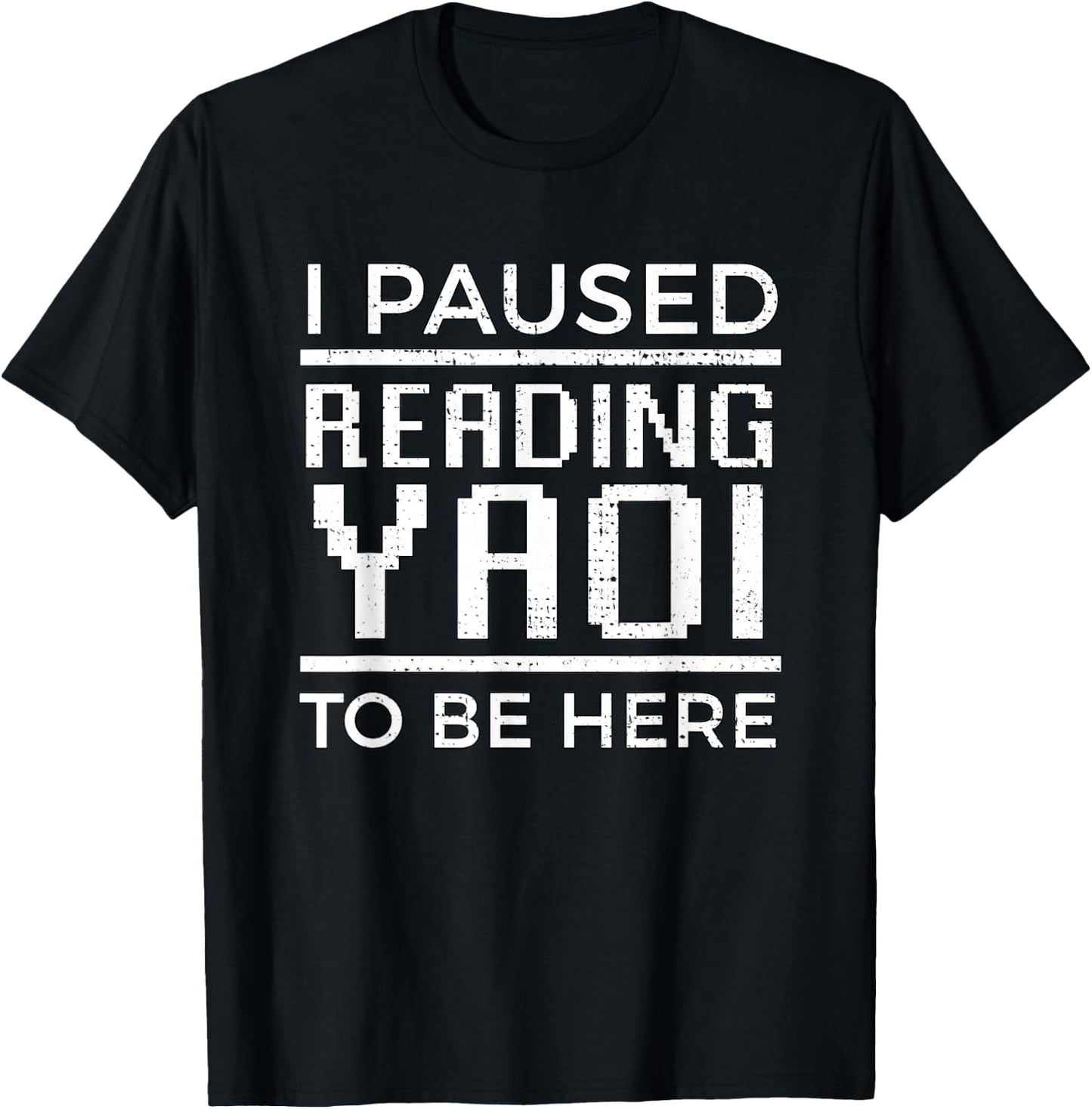 I Paused Reading Yaoi to Be Here Fujoshi Gay Anime Manga BL T-Shirt - T-Shirt | Black