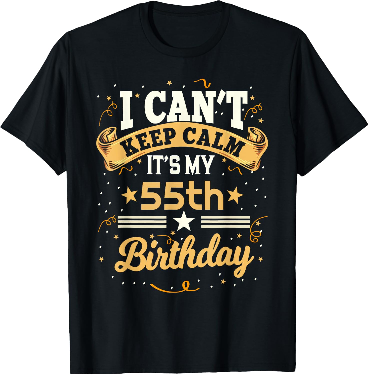 55 Year Old shirt I Can't Keep Calm It's My 55th Birthday T-Shirt - T-Shirt | Black