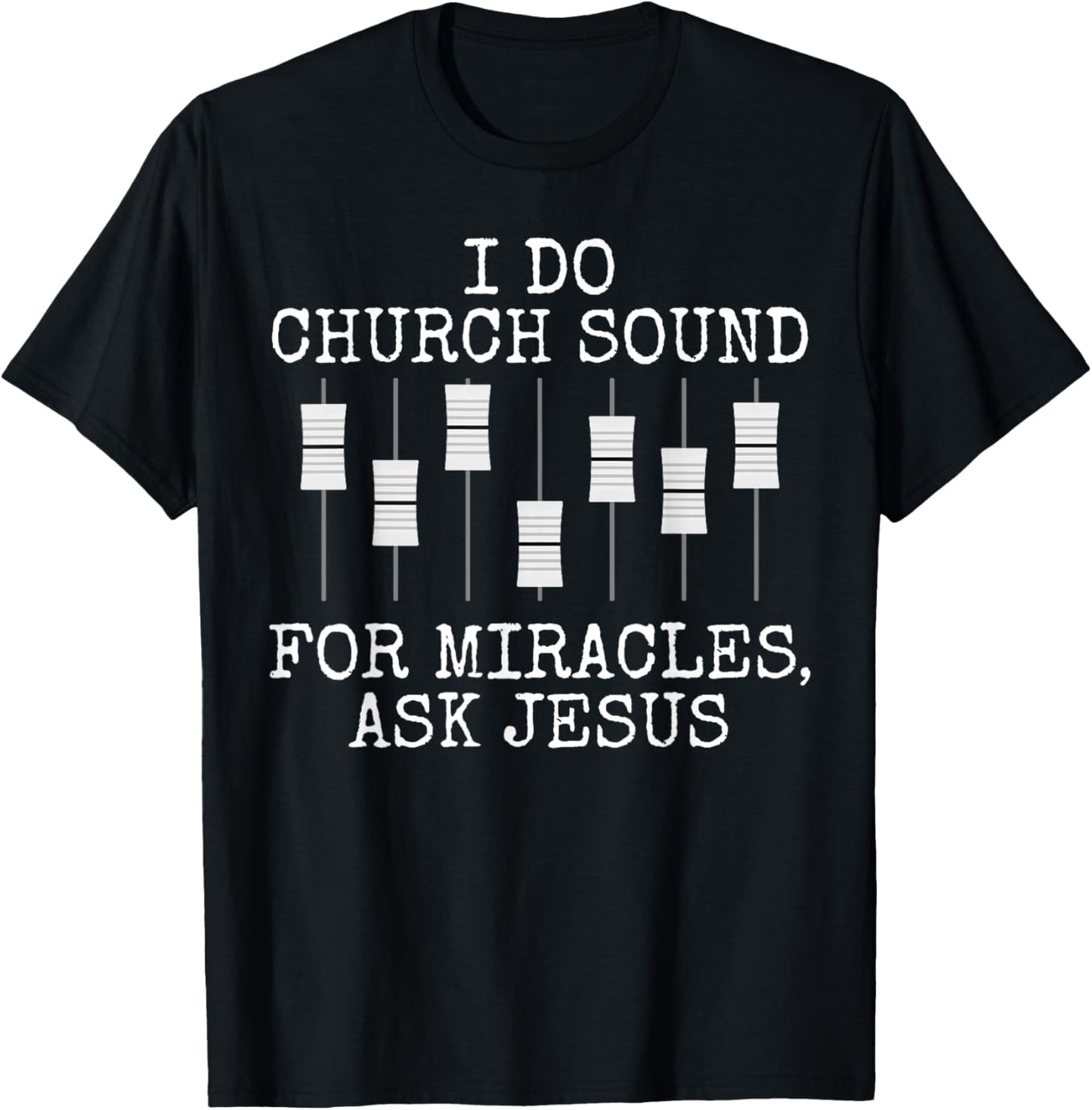 I Do Church Sound For Miracles Ask Jesus, Church Sound Team T-Shirt - T-Shirt | Black