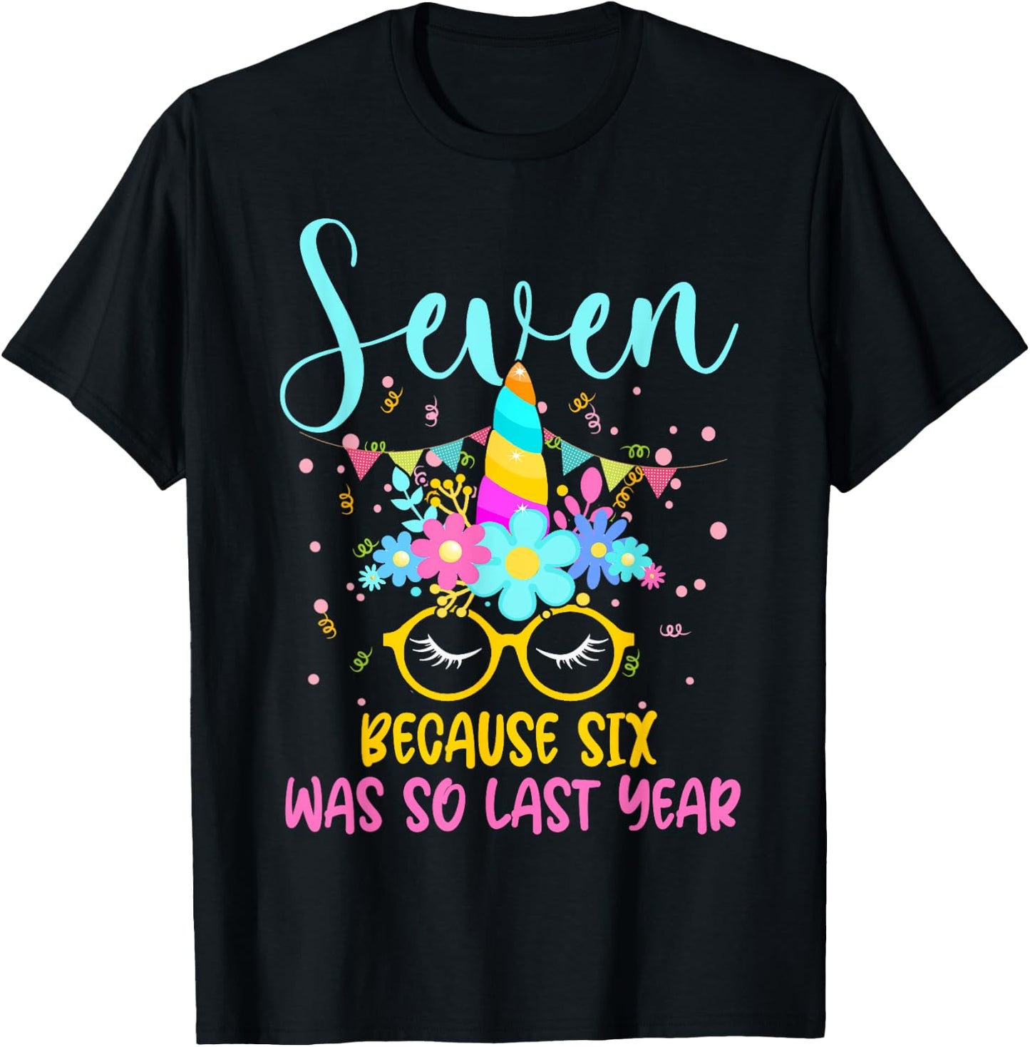 Seven Because Six Was So Last Year Unicorn 7th Birthday T-Shirt - T-Shirt | Black