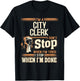 I'm A City Clerk I Don't Stop T-Shirt - T-Shirt | Black