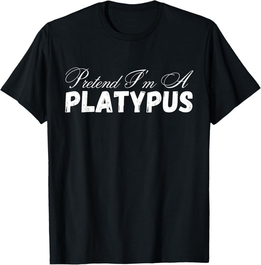 Pretend I'm A platypus Design - Funny Pretend Im A platypus T-Shirt - T-Shirt | Black