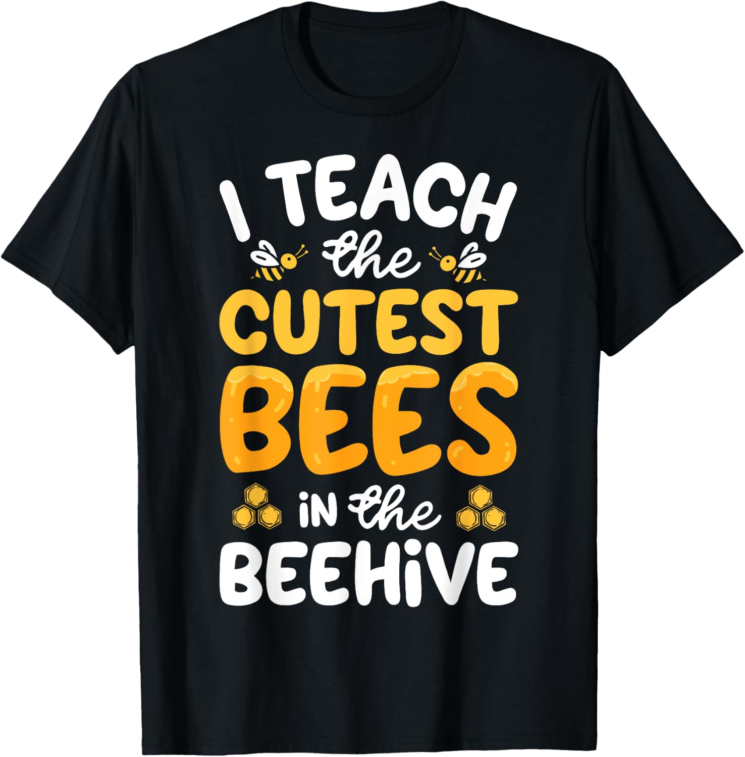 I Teach The Cutest Bees In The Beehive Funny Bee Teacher T-Shirt - T-Shirt | Black