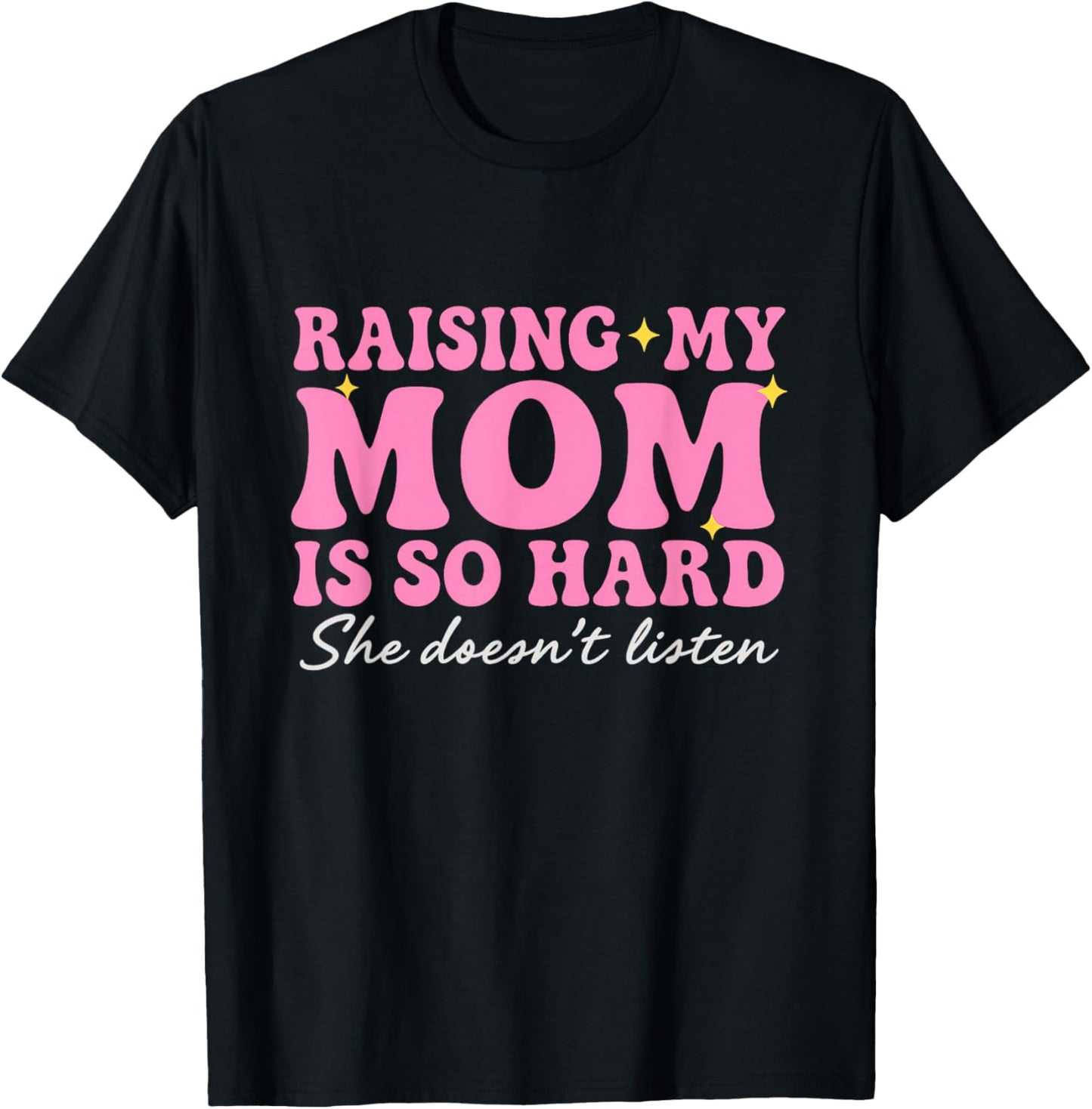 Funny Raising Moms is Hard, Parenting Again Humor Daughters T-Shirt - T-Shirt | Black