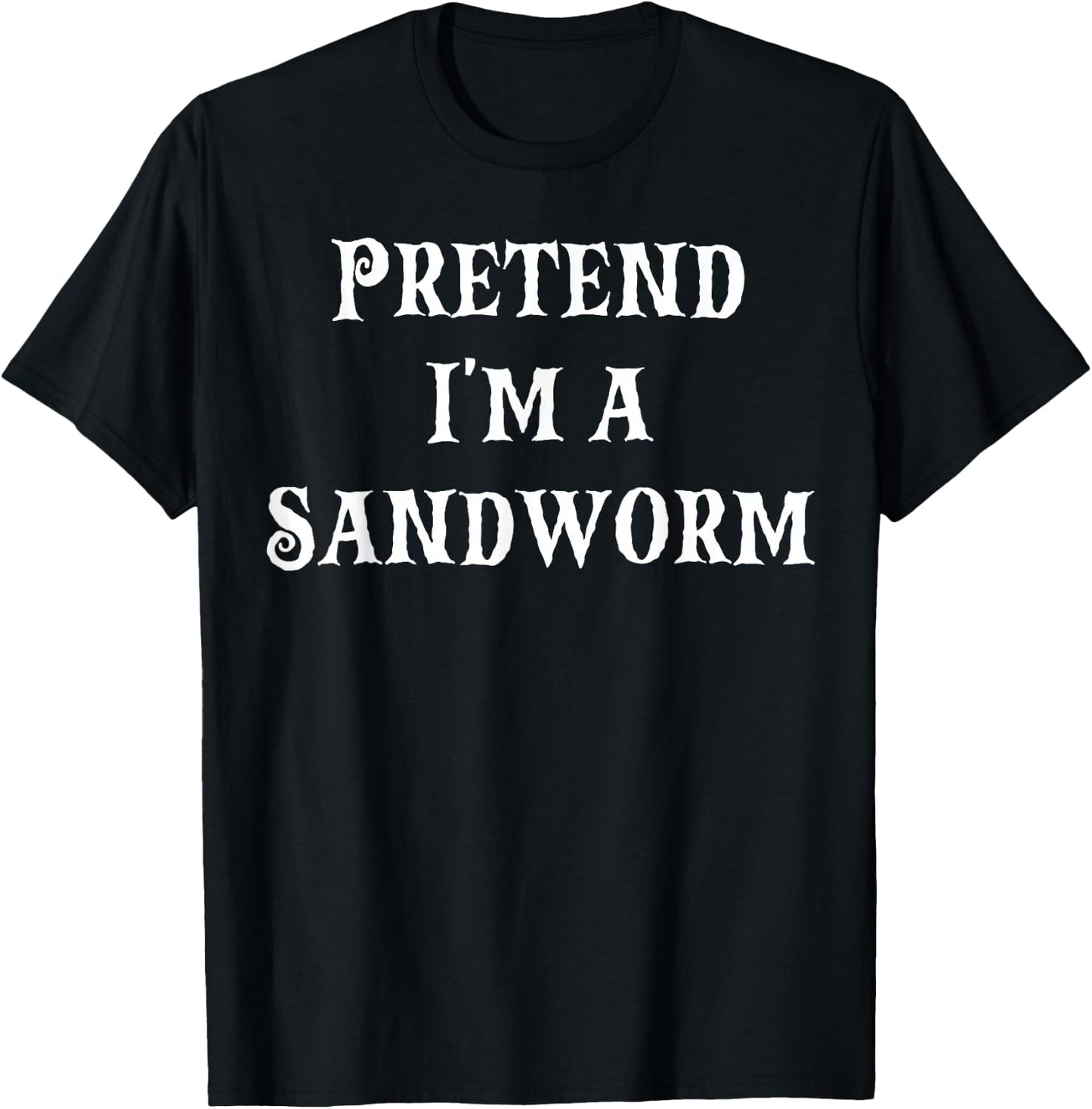 Pretend I'm a Sandworm Funny Halloween Costume Last Minute T-Shirt - T-Shirt | Black