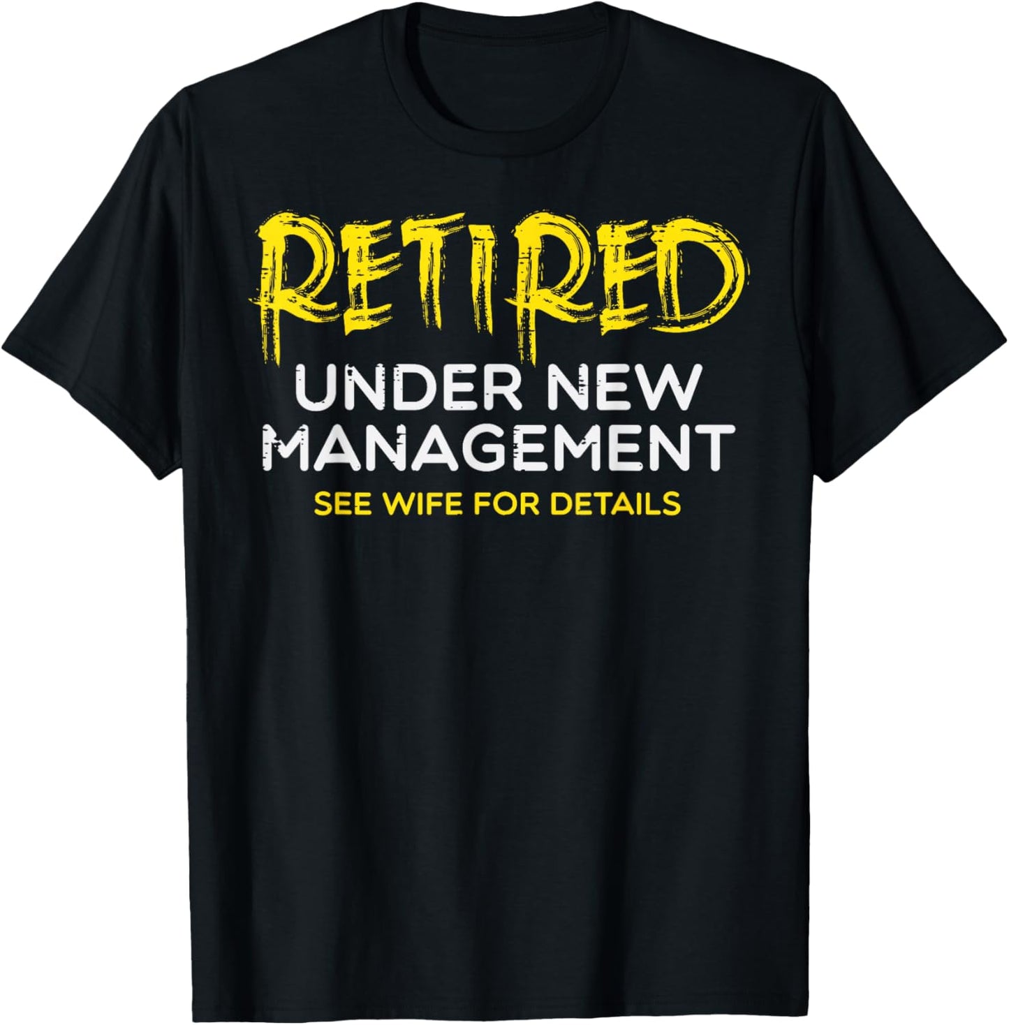 Retired Under New Management Wife Fun Retirement Husband Men T-Shirt - T-Shirt | Black