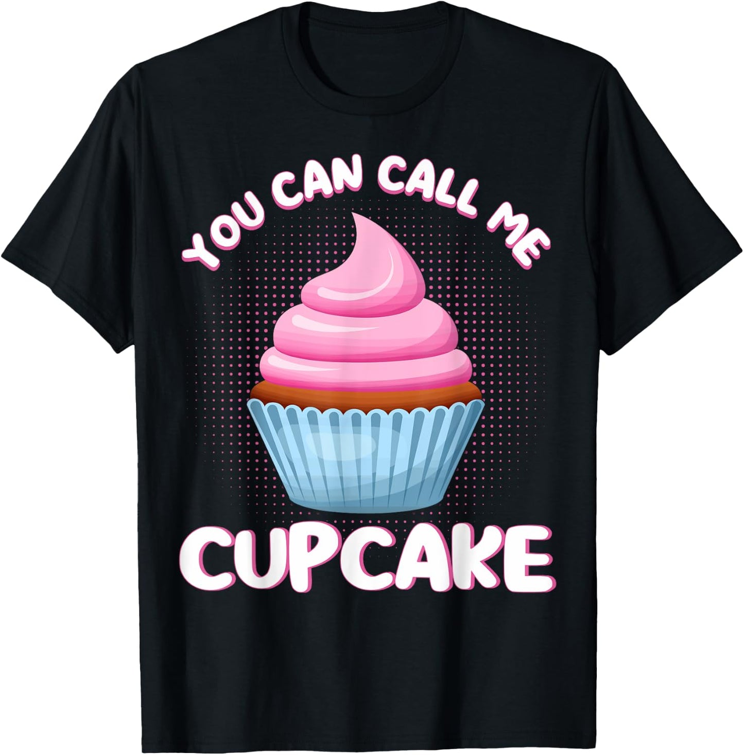 Cupcake You Can Call Me Cupcake Pastry Chefs Cupcake Bakers T-Shirt - T-Shirt | Black