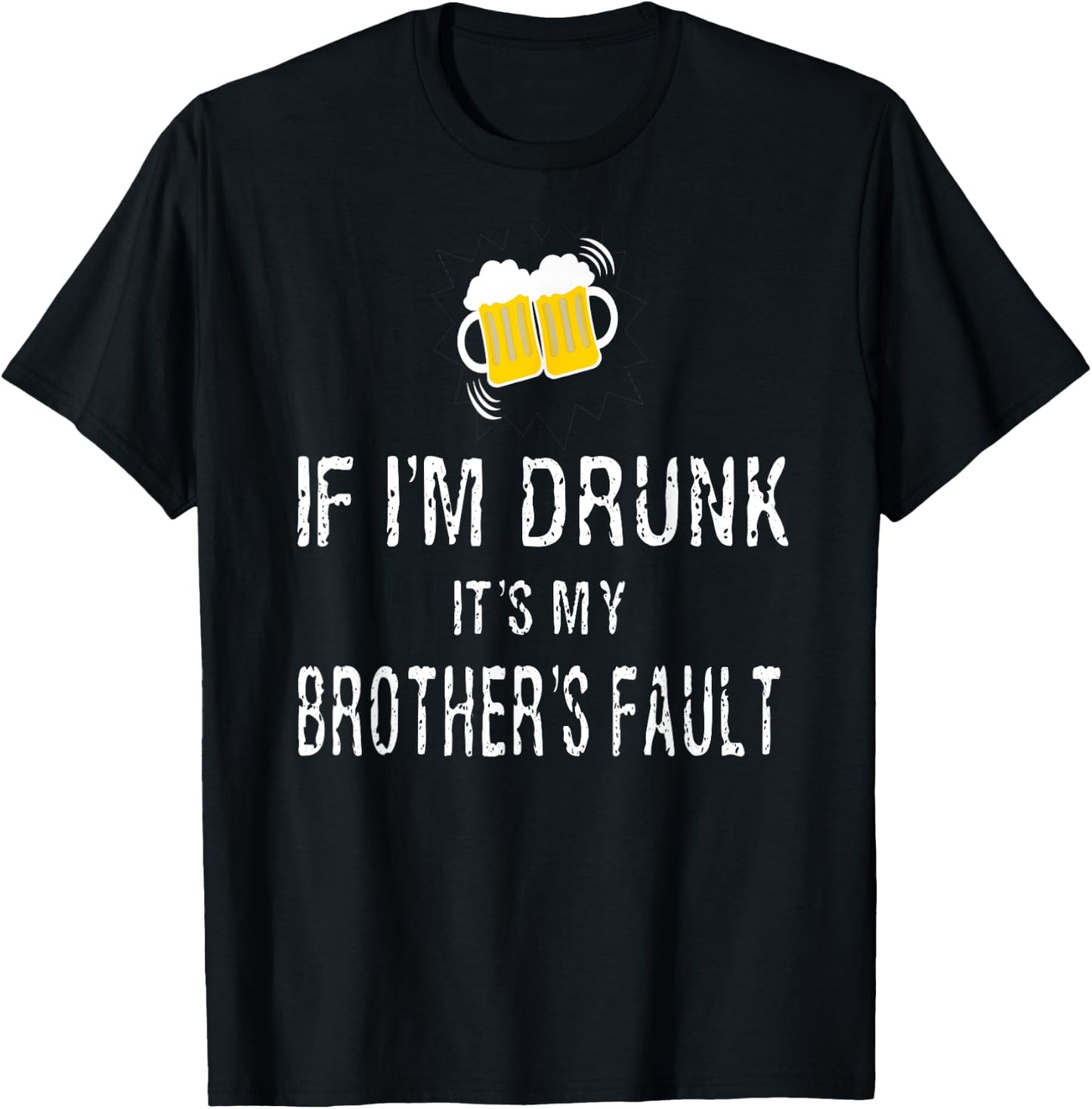 If I'm Drunk It's My Brother's Fault T-Shirt - T-Shirt | Black